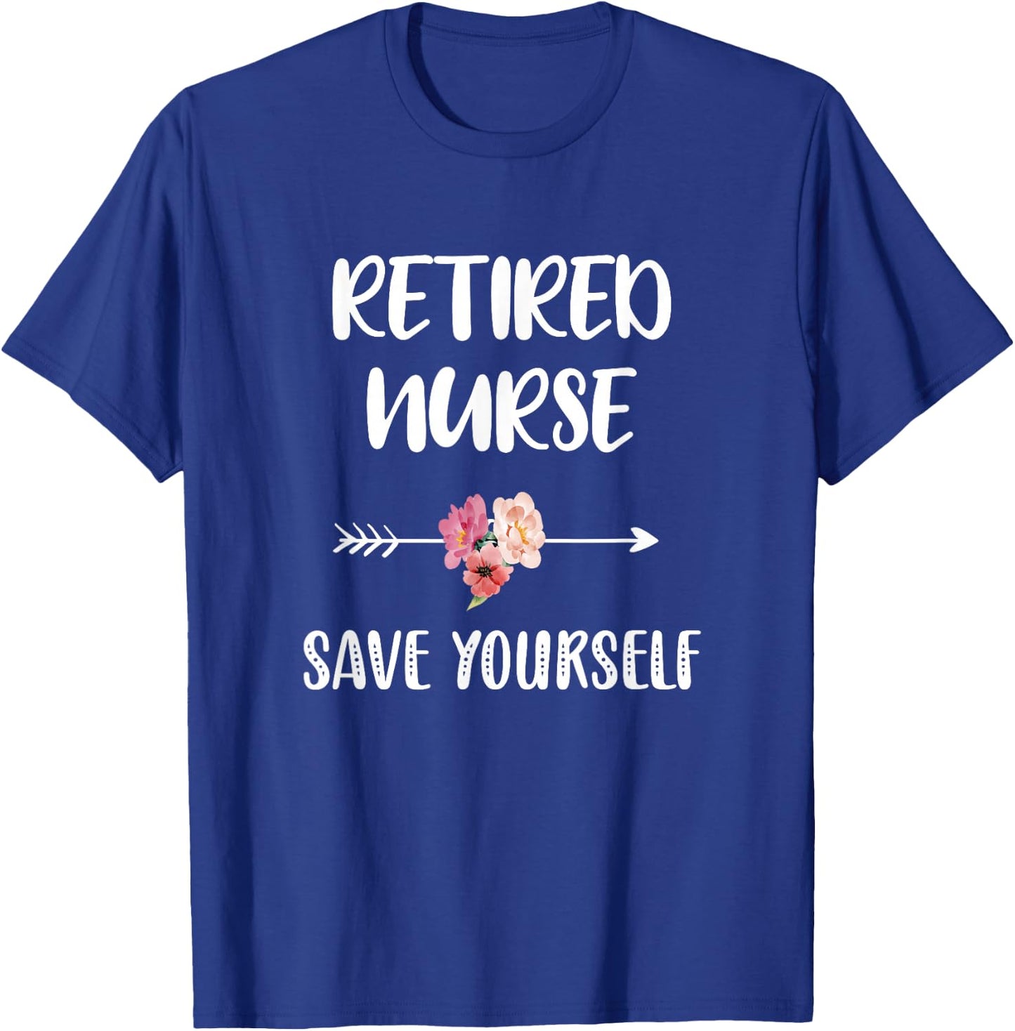 Retired Nurse Save Yourself Nursing Nurse T-Shirt - T-Shirt | Royal