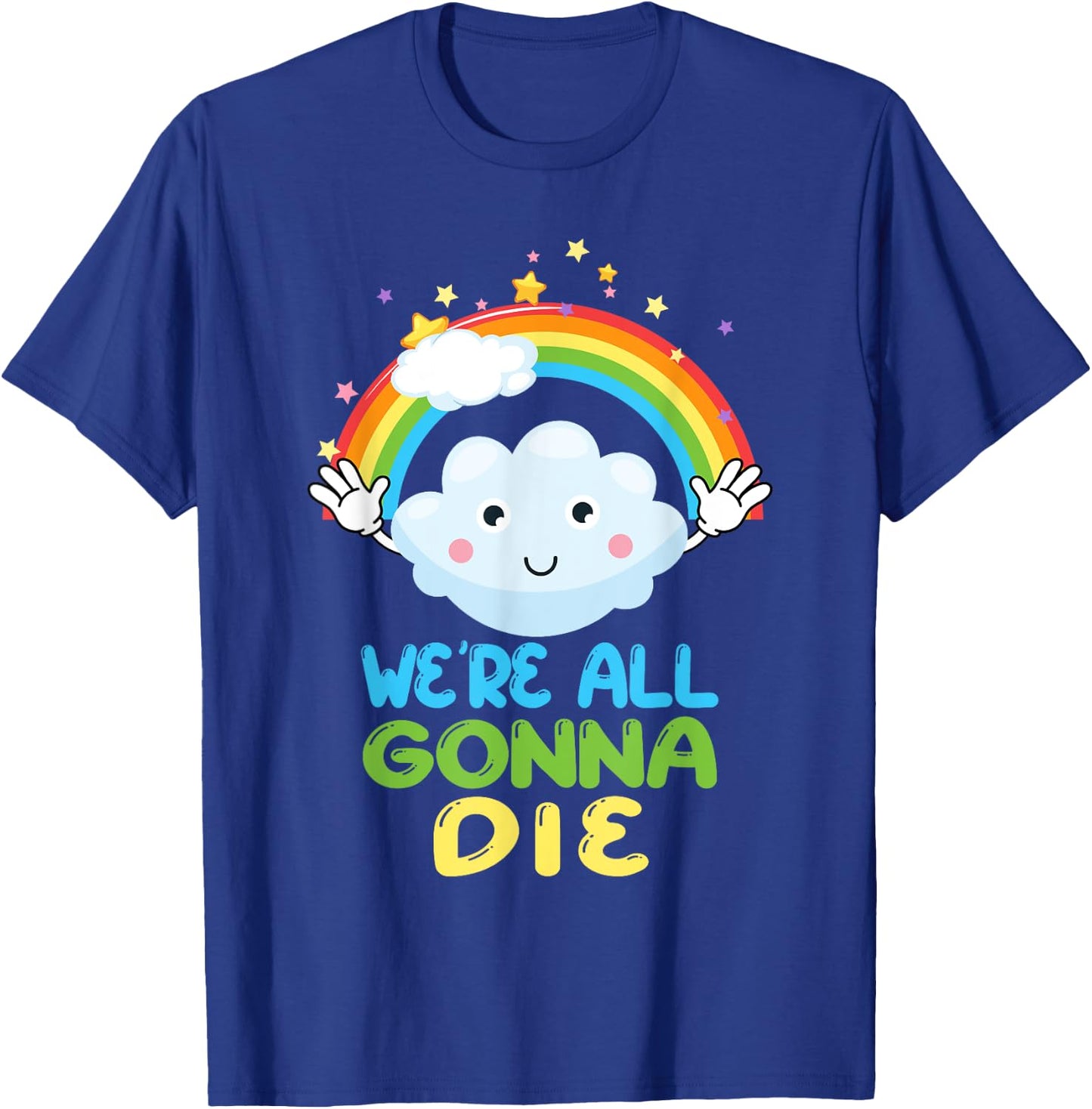 We're All Gonna Die Funny Sarcastic Cartoon Rainbow T-Shirt - T-Shirt | Royal