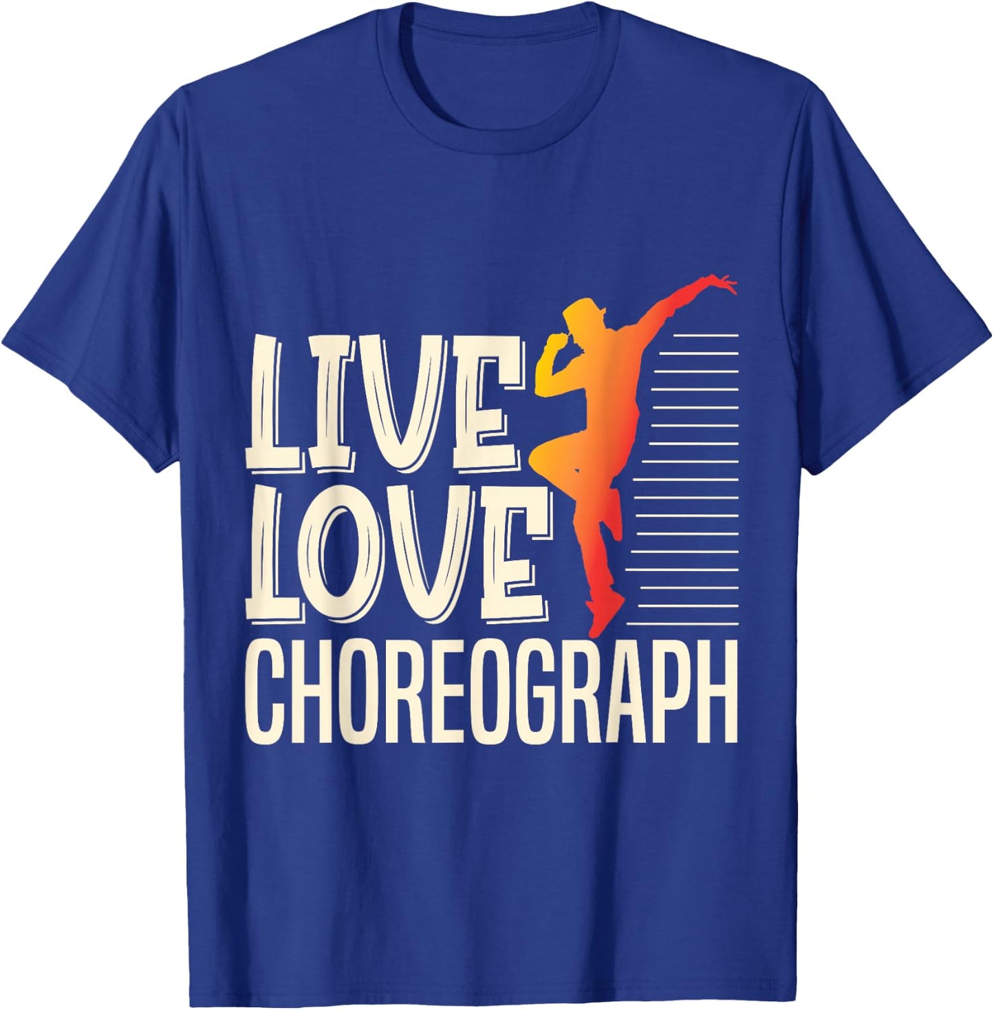 Live Love Choreograph Dance Choreographer Apparel T-Shirt - T-Shirt | Royal