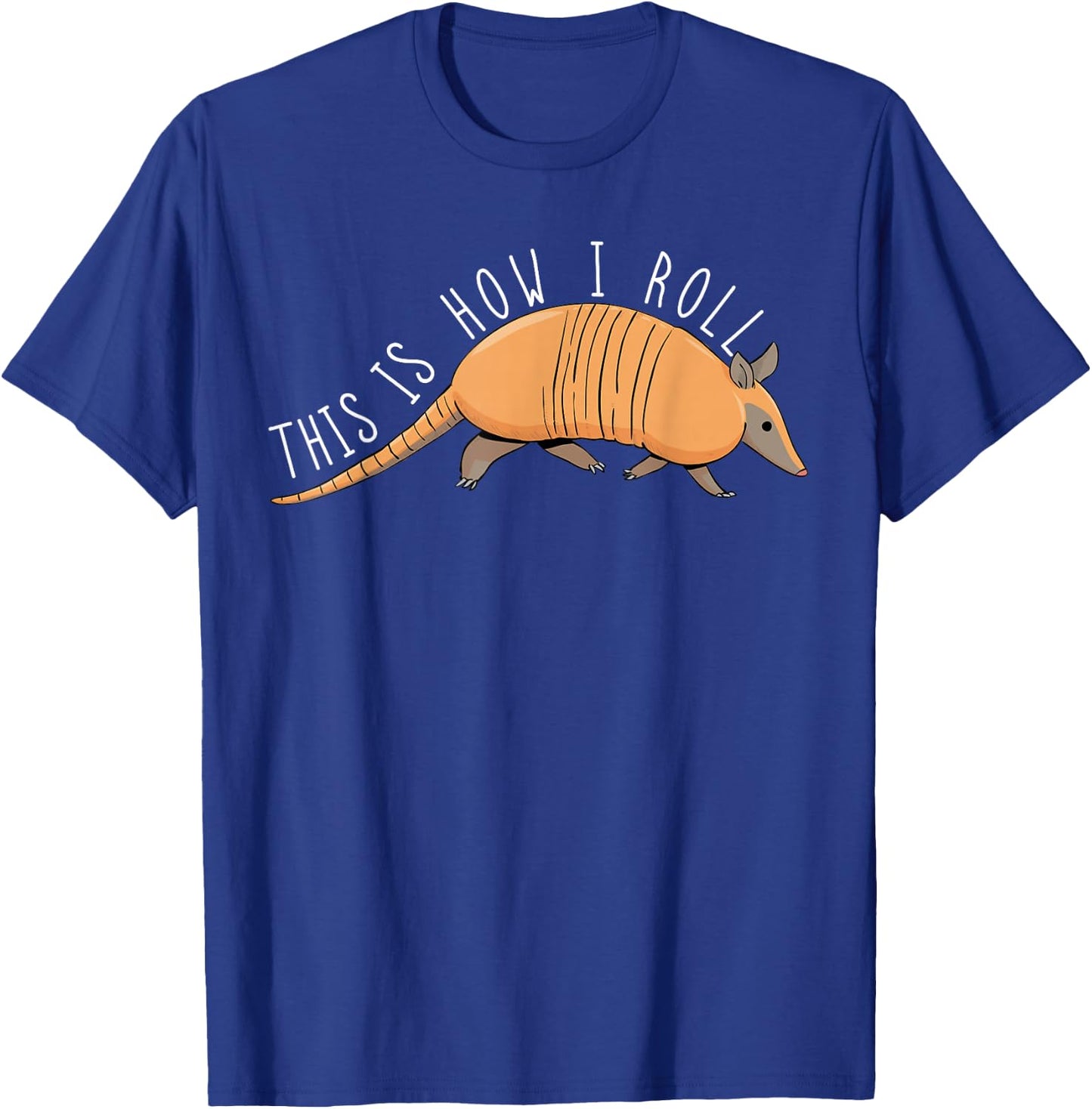 Armadillo This Is How I Roll Wildlife Armored Shell T-Shirt - T-Shirt | Royal