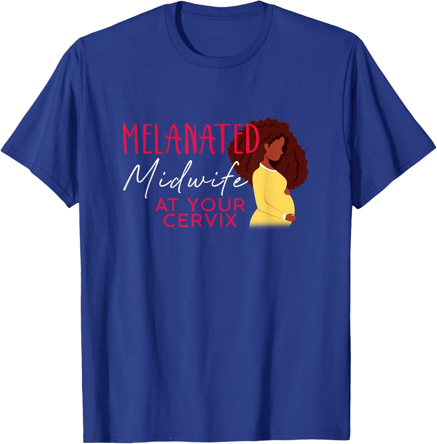 Melanated Midwife At Your Cervix Black Midwife Home Birth T-Shirt - T-Shirt | Royal