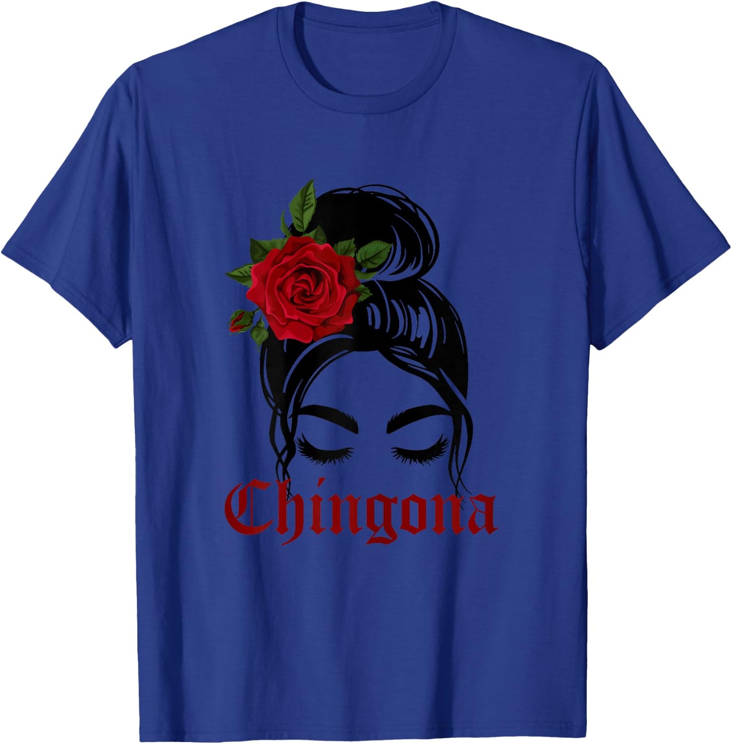 Chingona Messy Bun Latina Girl Rose Flower T-Shirt - T-Shirt | Royal