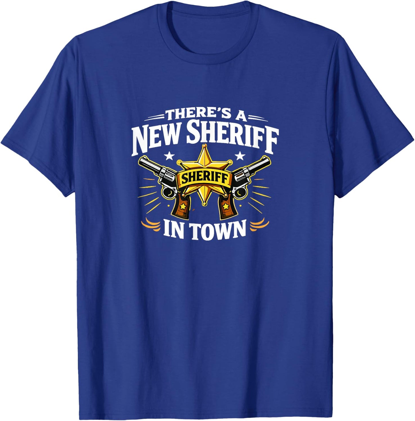 There's A New Sheriff in Town T-Shirt - T-Shirt | Royal