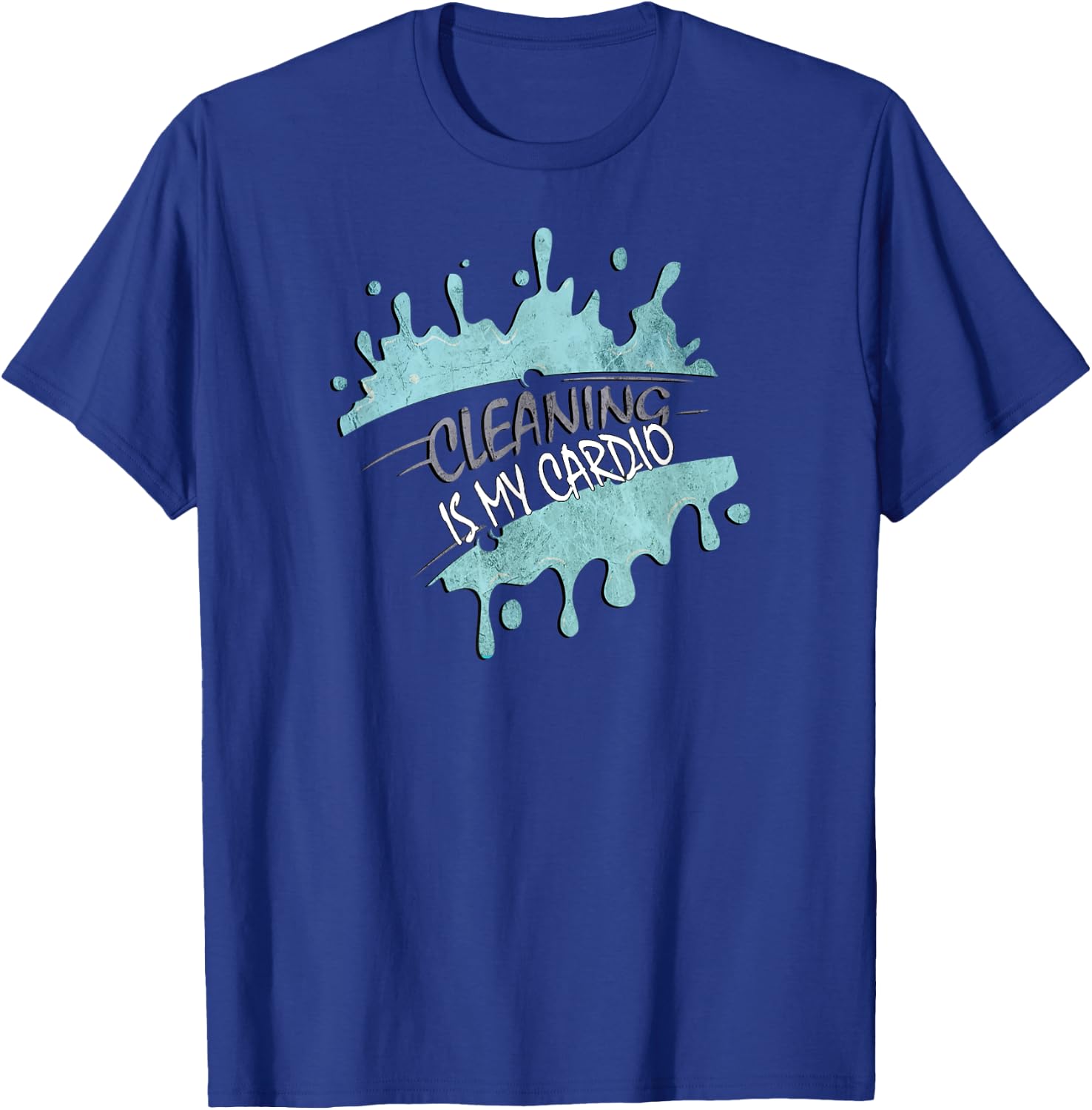 Cleaning Is My Cardio Sarcastic Fitness Funny Saying Workout T-Shirt - T-Shirt | Royal