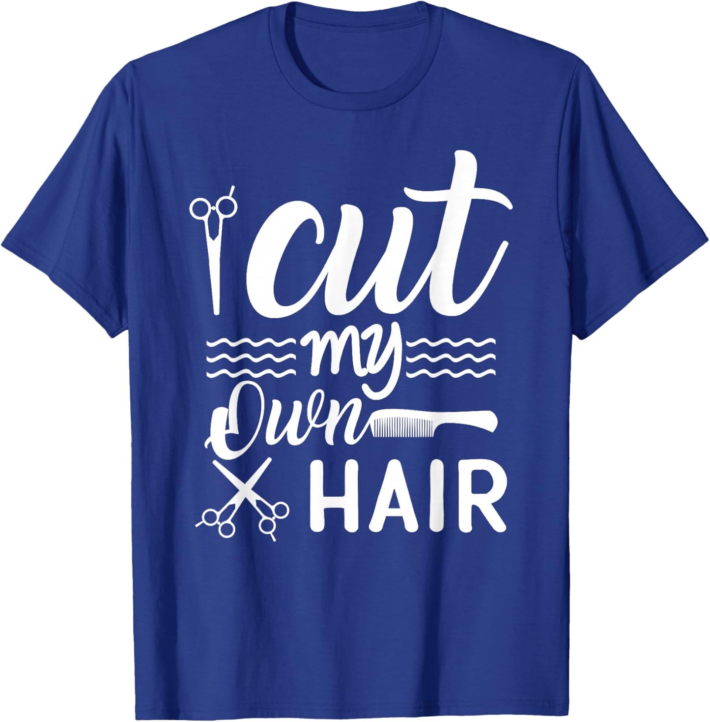 I Cut My Own Hair Funny Hairdresser quote with Scissors T-Shirt - T-Shirt | Royal