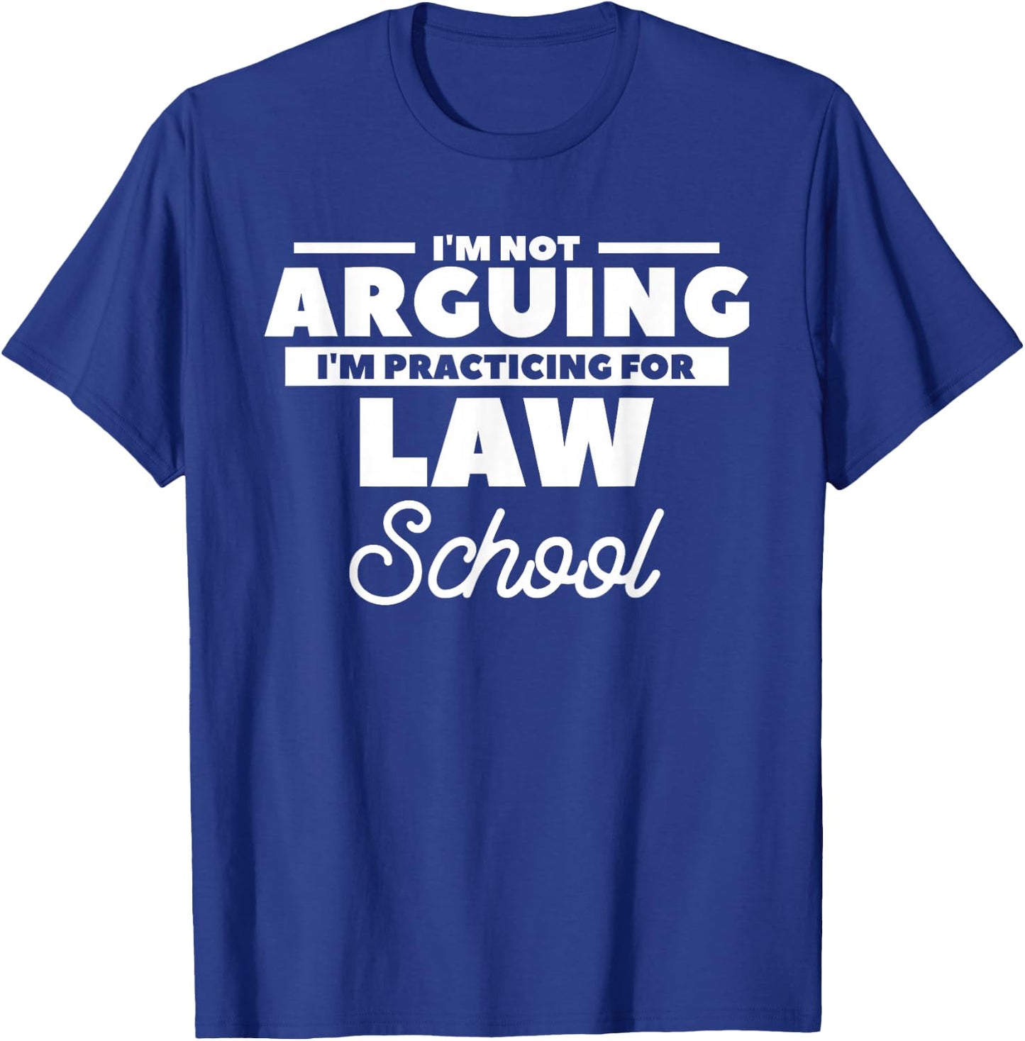 I'm Not Arguing I'm Practicing For Law School Attorney T-Shirt - T-Shirt | Royal