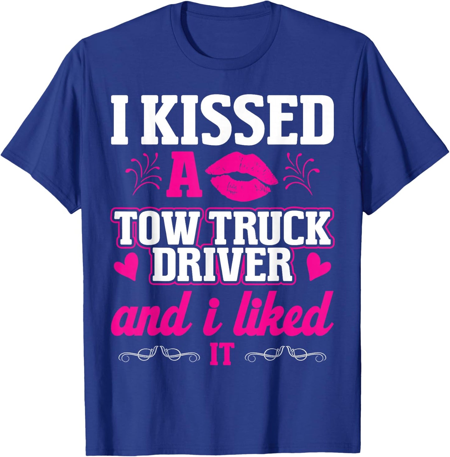 I Kissed A Tow Truck Driver Funny Wife Women Girlfriend T-Shirt - T-Shirt | Royal