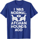 I Was Normal 2 Afghan Hounds Ago Funny Dog Vintage Gifts Men T-Shirt - T-Shirt | Royal