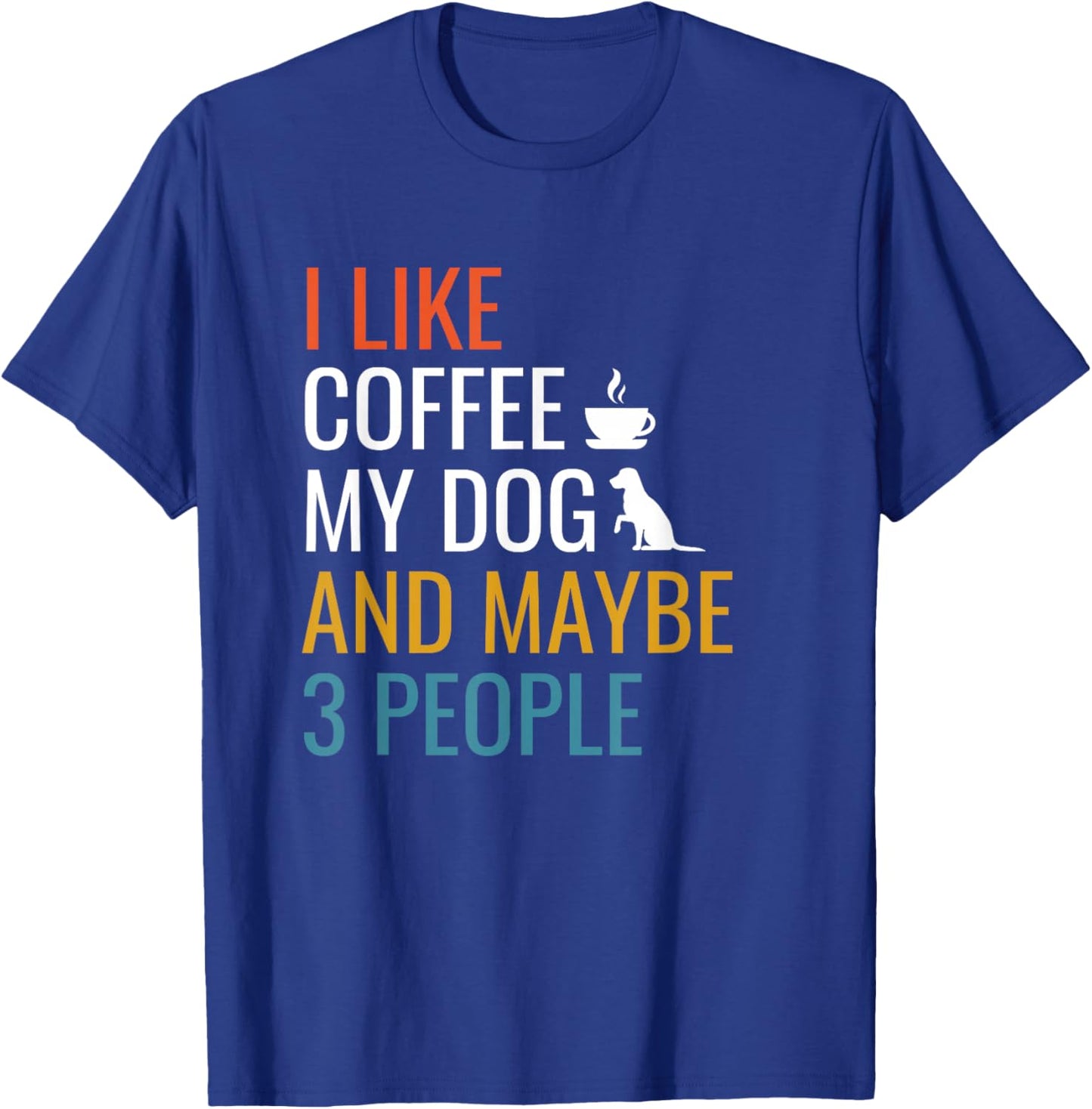 I Like Coffee My Dog & Maybe 3 People Vintage Coffee Lover T-Shirt - T-Shirt | Royal