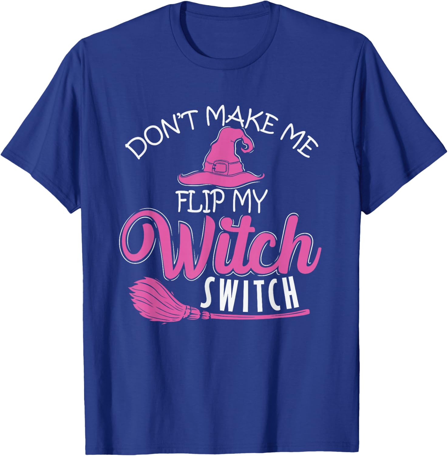 Halloween Witch "Don't Make Me Flip My Witch Switch" T-Shirt - T-Shirt | Royal