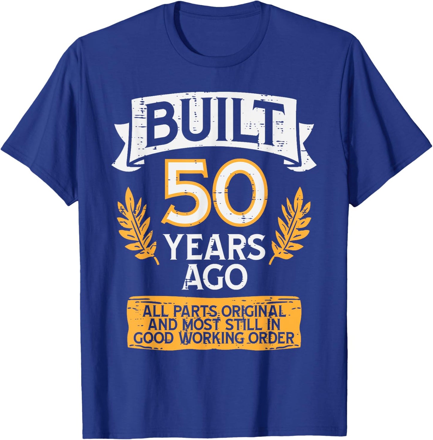 Built 50 Years Ago All Parts Funny 50th Birthday Years Men T-Shirt - T-Shirt | Royal