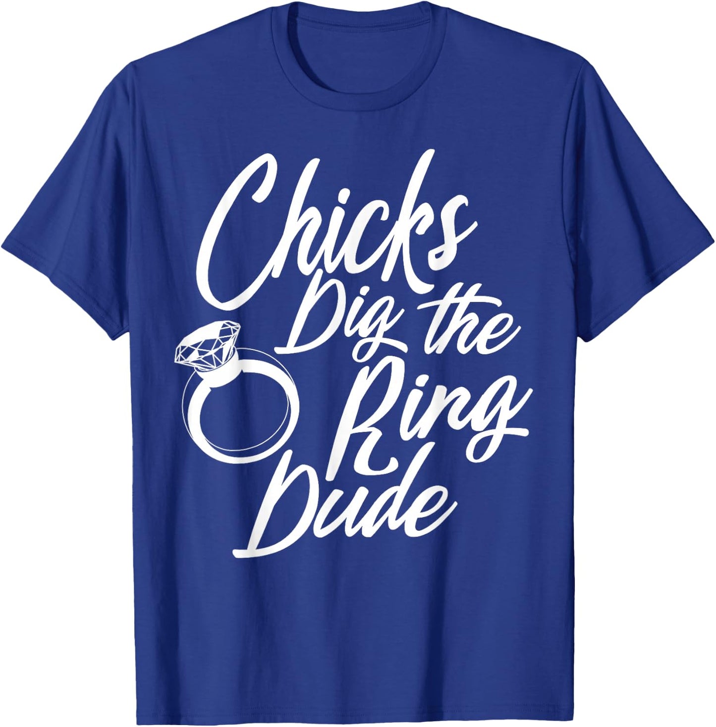 Funny Chicks Dig The Ring Dude | Cool Ceremony Bearer Gift T-Shirt - T-Shirt | Royal