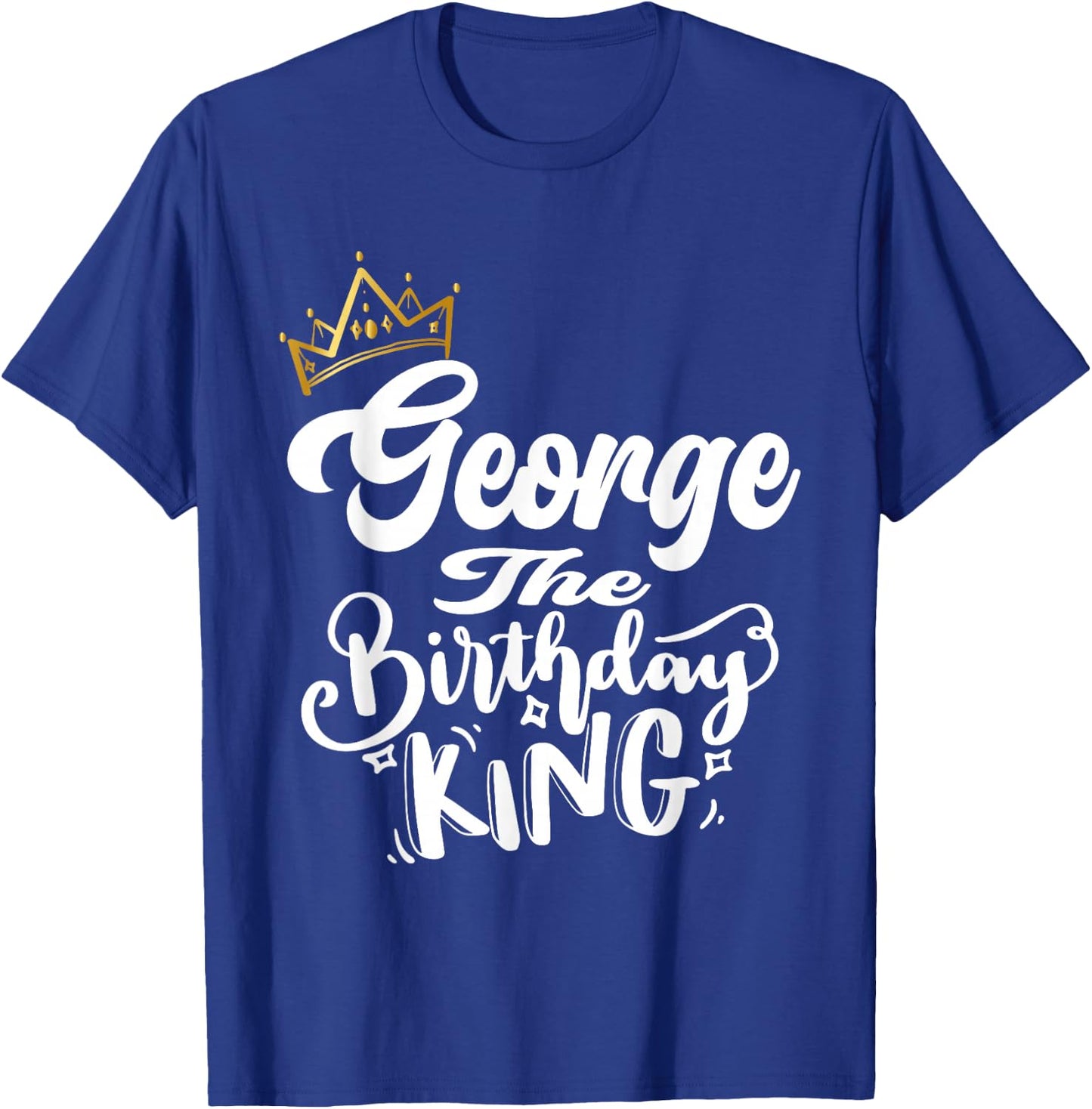 George The Birthday King Happy Birthday Shirt Men Boys Teens T-Shirt - T-Shirt | Royal