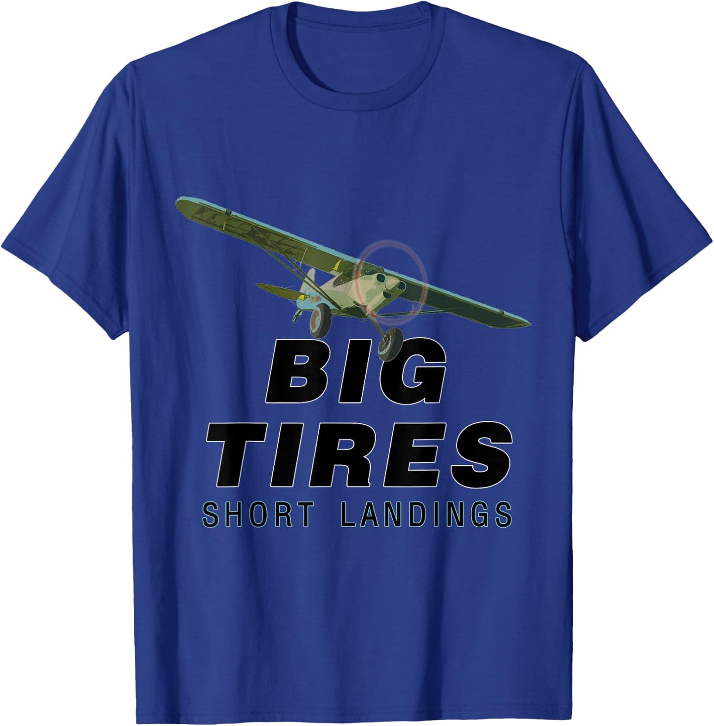 Big Tires Short landings Bush STOL Pilots funny T-Shirt - T-Shirt | Royal