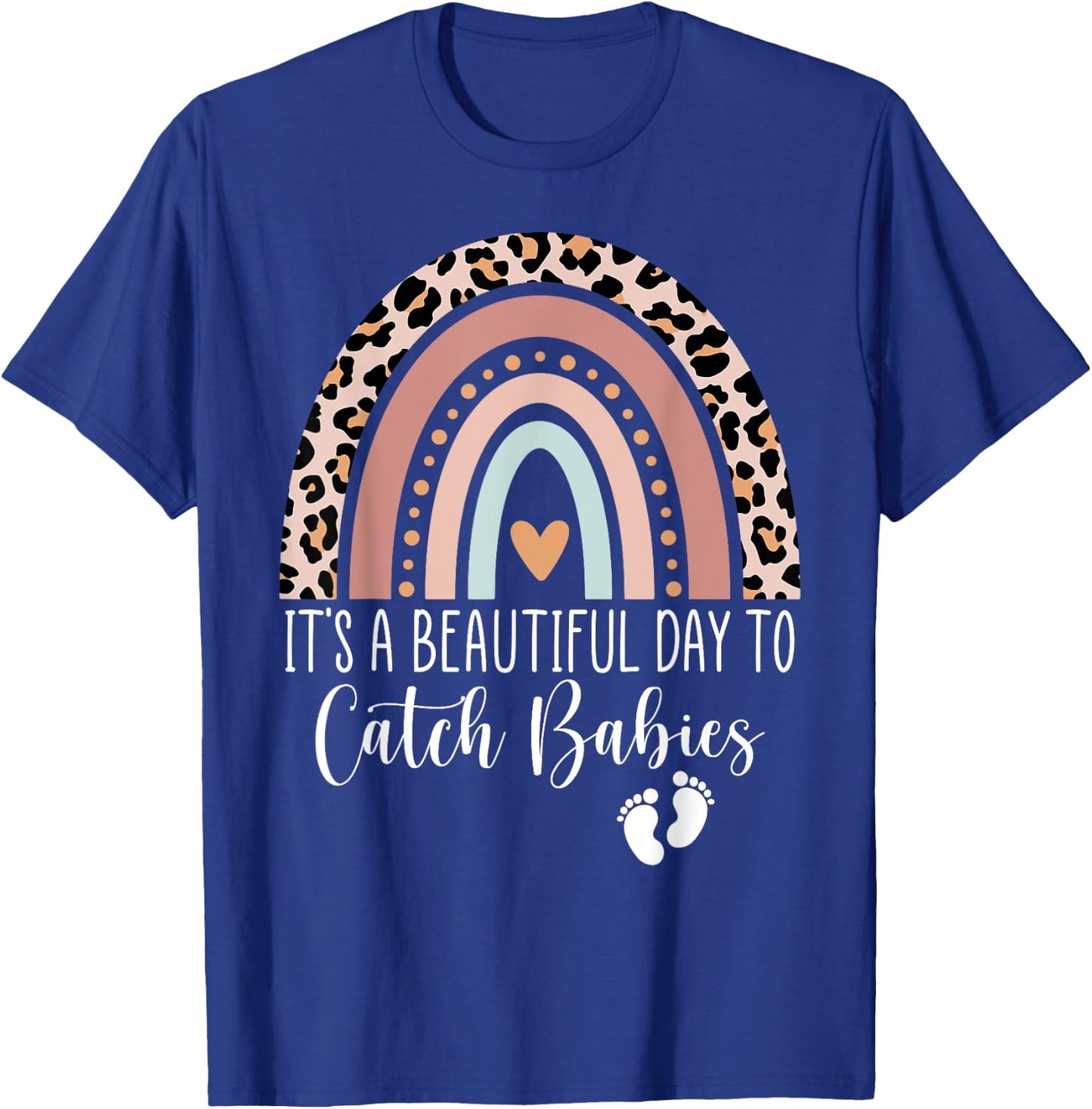 Its A Beautiful Day To Catch Babies Midwife LD Nurse Rainbow T-Shirt - T-Shirt | Royal