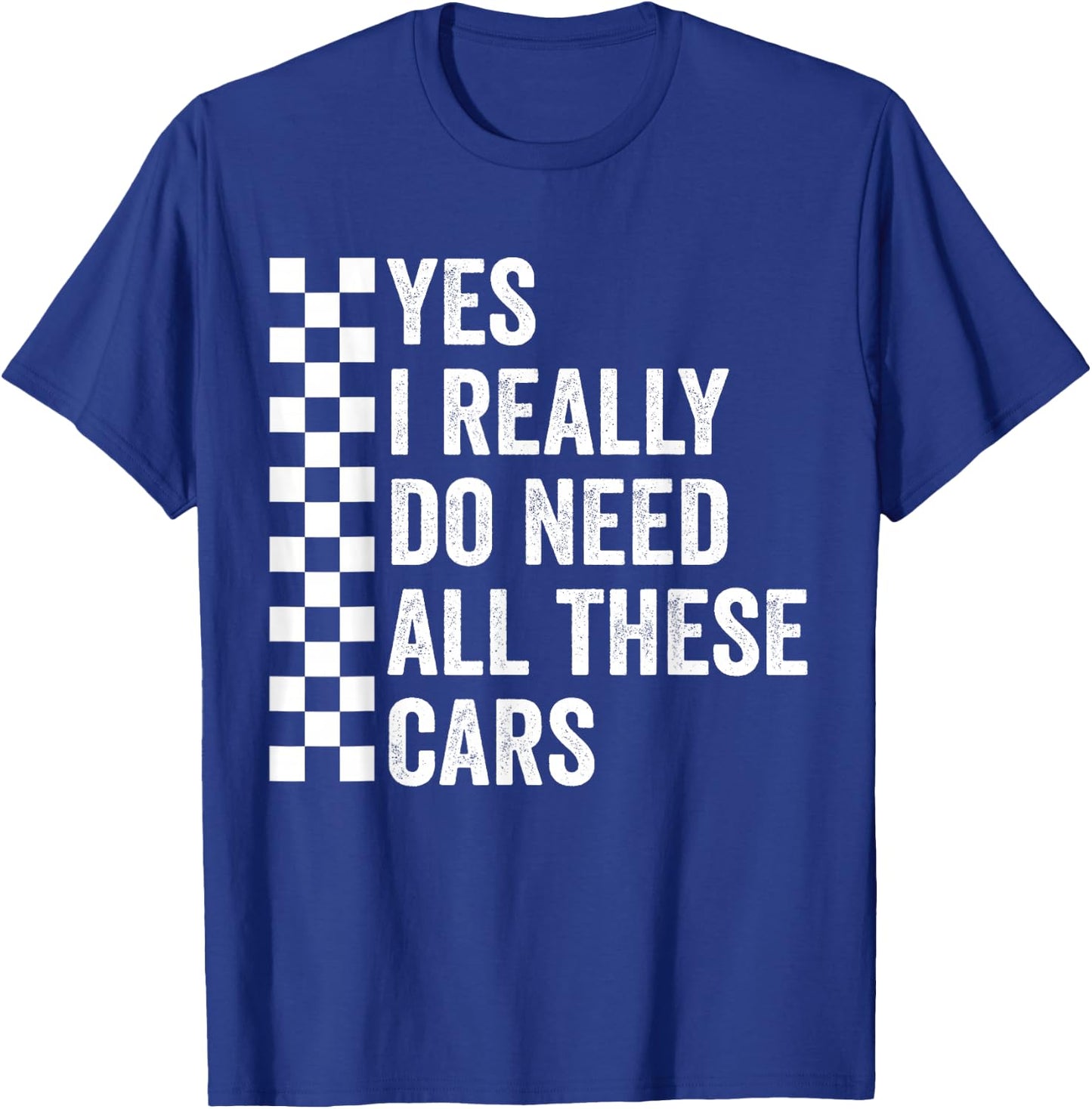 Yes I Really Do Need All These Cars Mechanic Car Lovers T-Shirt - T-Shirt | Royal