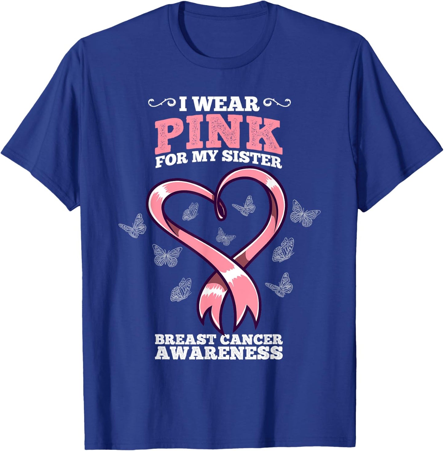 I Wear Pink For My Sister Breast Cancer Awareness T-Shirt - T-Shirt | Royal