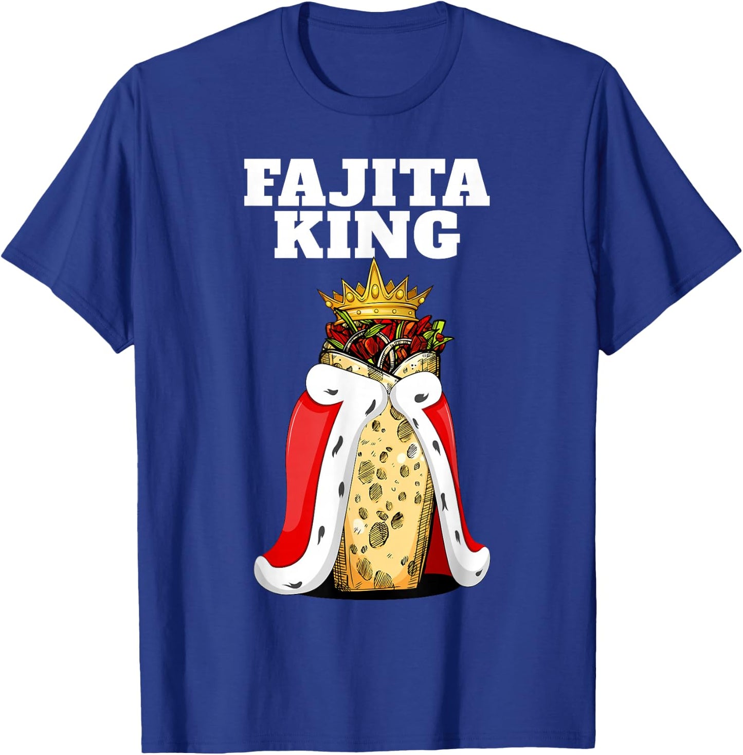 Fajita King | Fajita Lover Shirt | Mexico Cute Fajita T-Shirt - T-Shirt | Royal