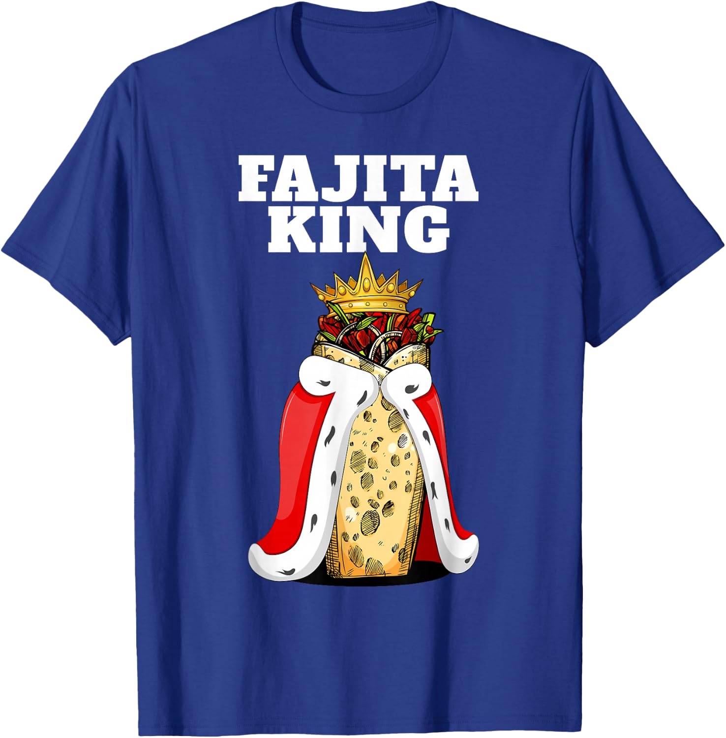 Fajita King | Fajita Lover Shirt | Mexico Cute Fajita T-Shirt - T-Shirt | Royal