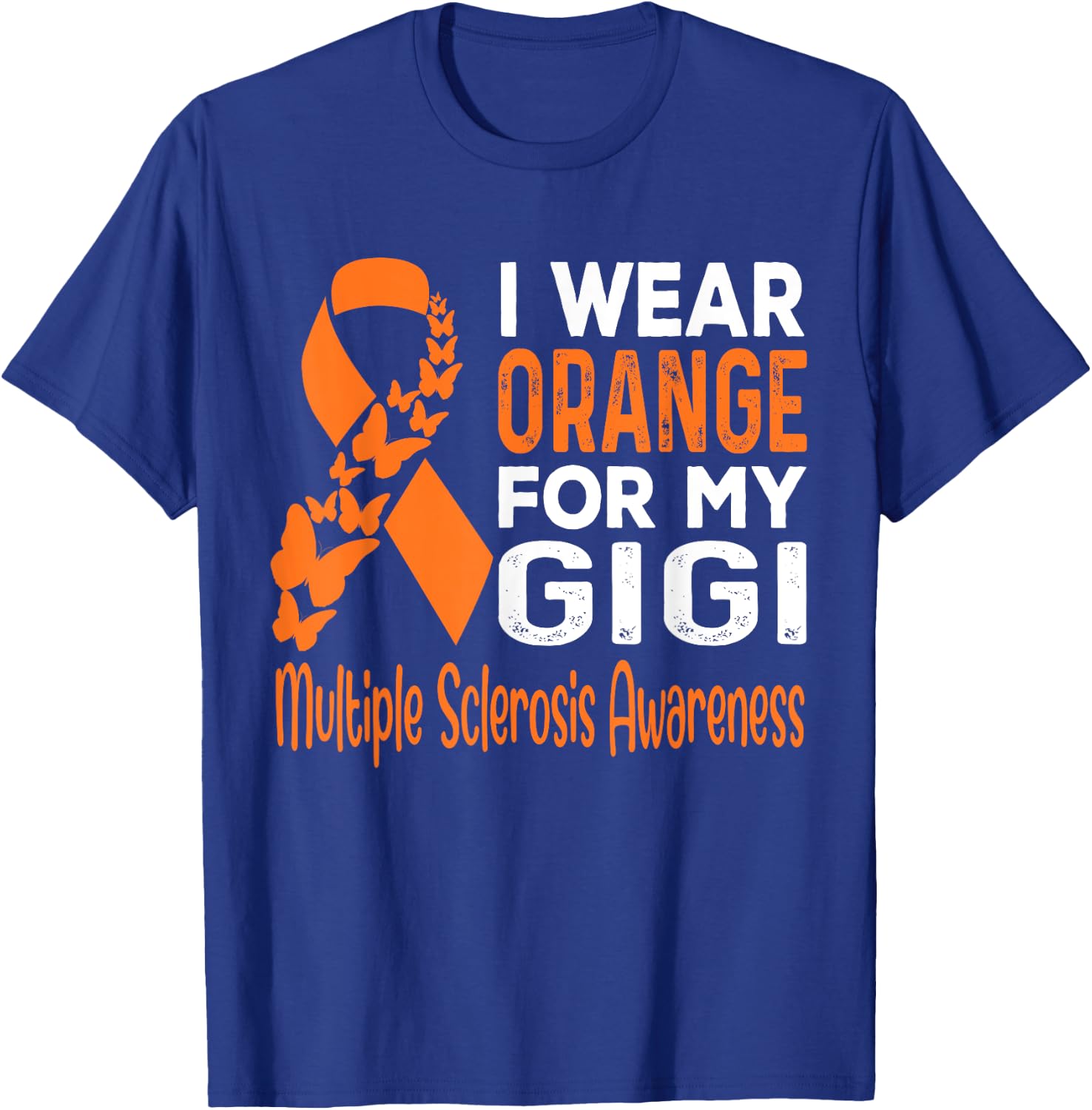 I Wear Orange For My Gigi Multiple Sclerosis Awareness T-Shirt - T-Shirt | Royal