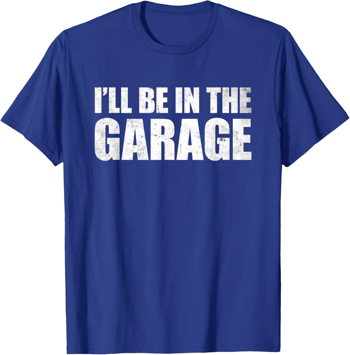 I'll Be In The Garage T-Shirt - T-Shirt | Royal