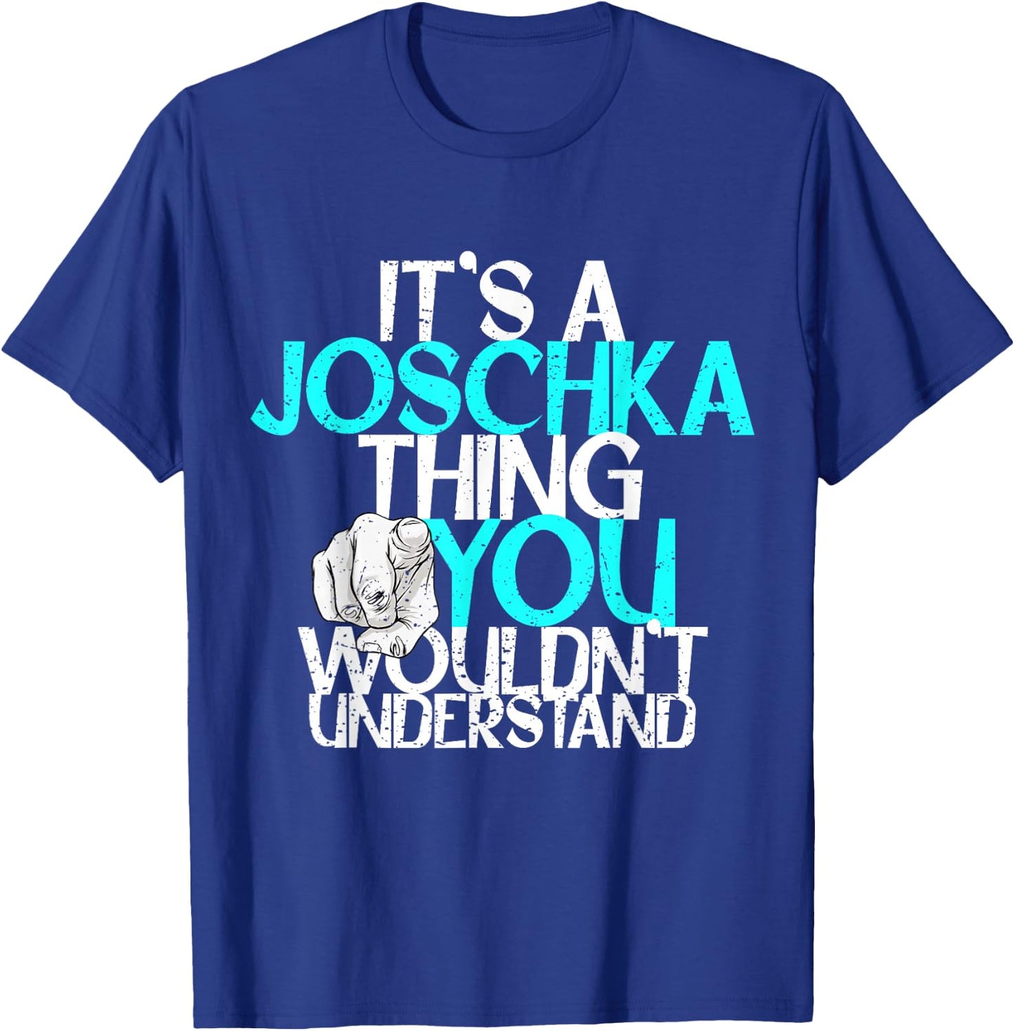 It's A Joschka Thing You Wouldn't Understand T-Shirt - T-Shirt | Royal