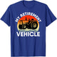 Tractor Farmer Vacation My Retirement Vehicle Retired Dad T-Shirt - T-Shirt | Royal