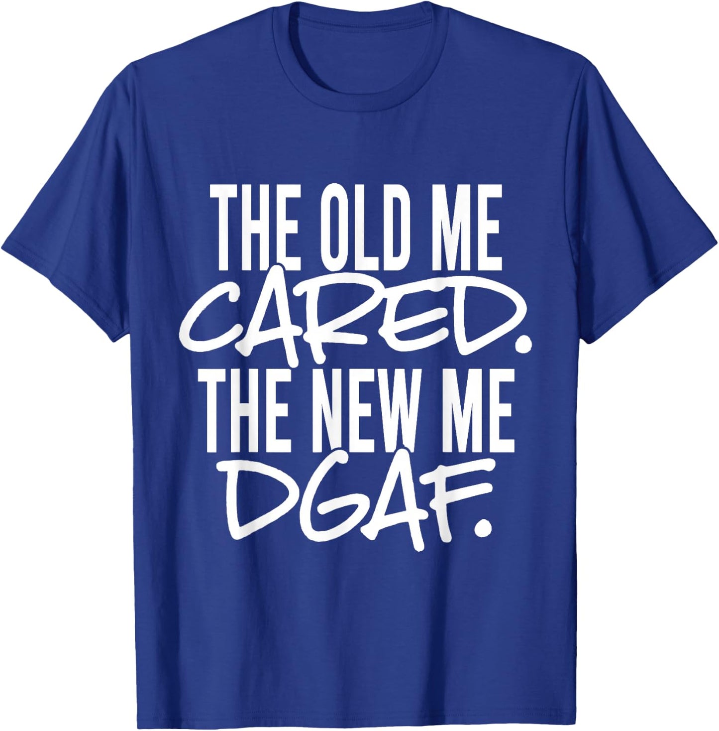 The Old Me Cared The New Me DGAF Apparel T-Shirt - T-Shirt | Royal