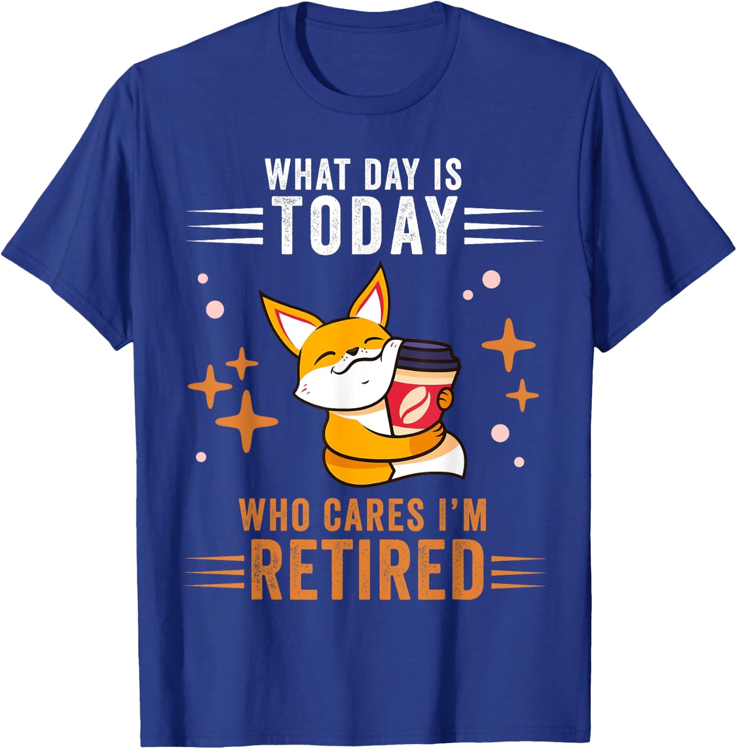 What Day Is Today Who Cares I'm Retired Fox Lover Coffee T-Shirt - T-Shirt | Royal