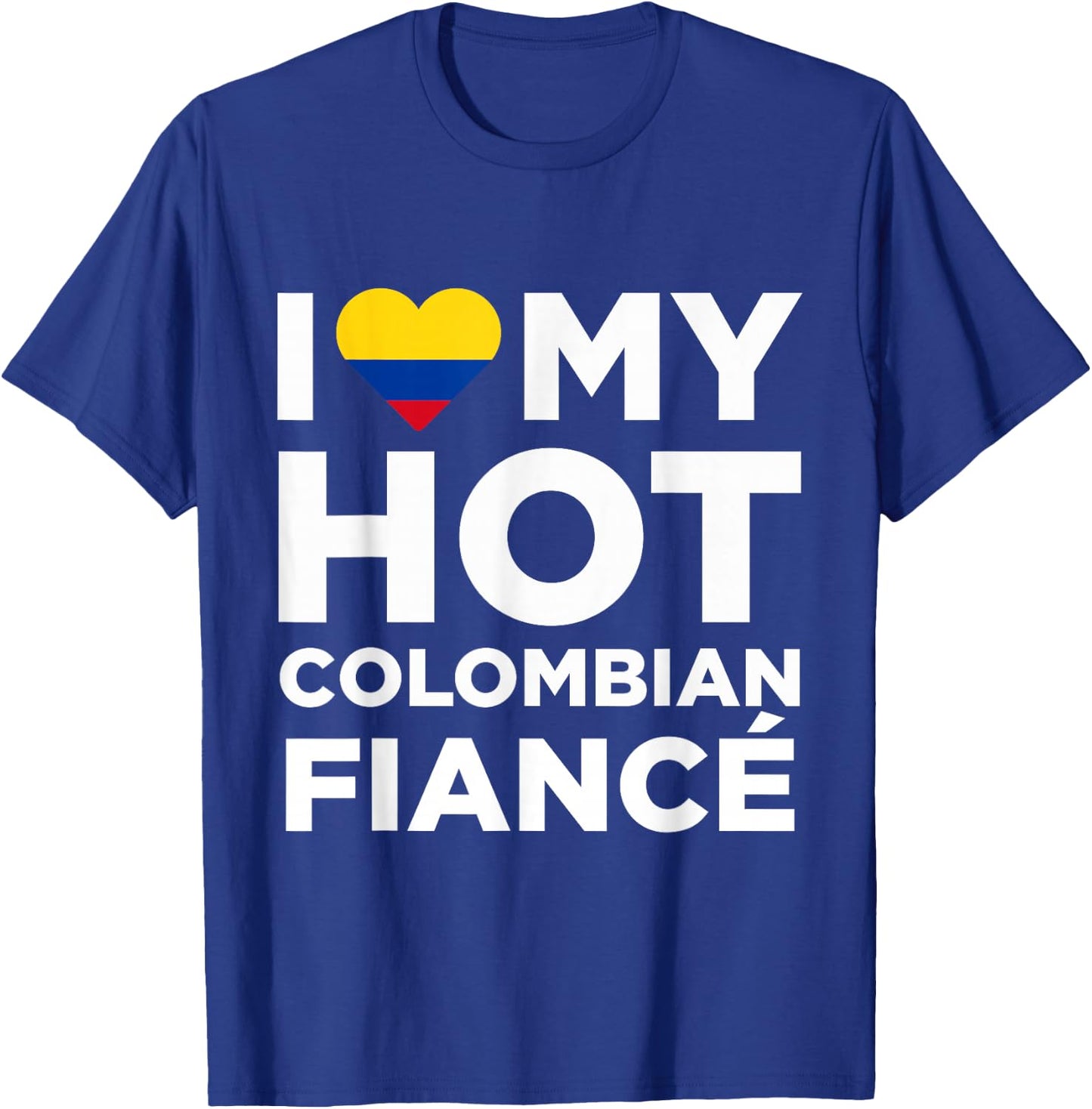I Love My Hot Colombian Fiance Cute Colombia Native T-Shirt - T-Shirt | Royal