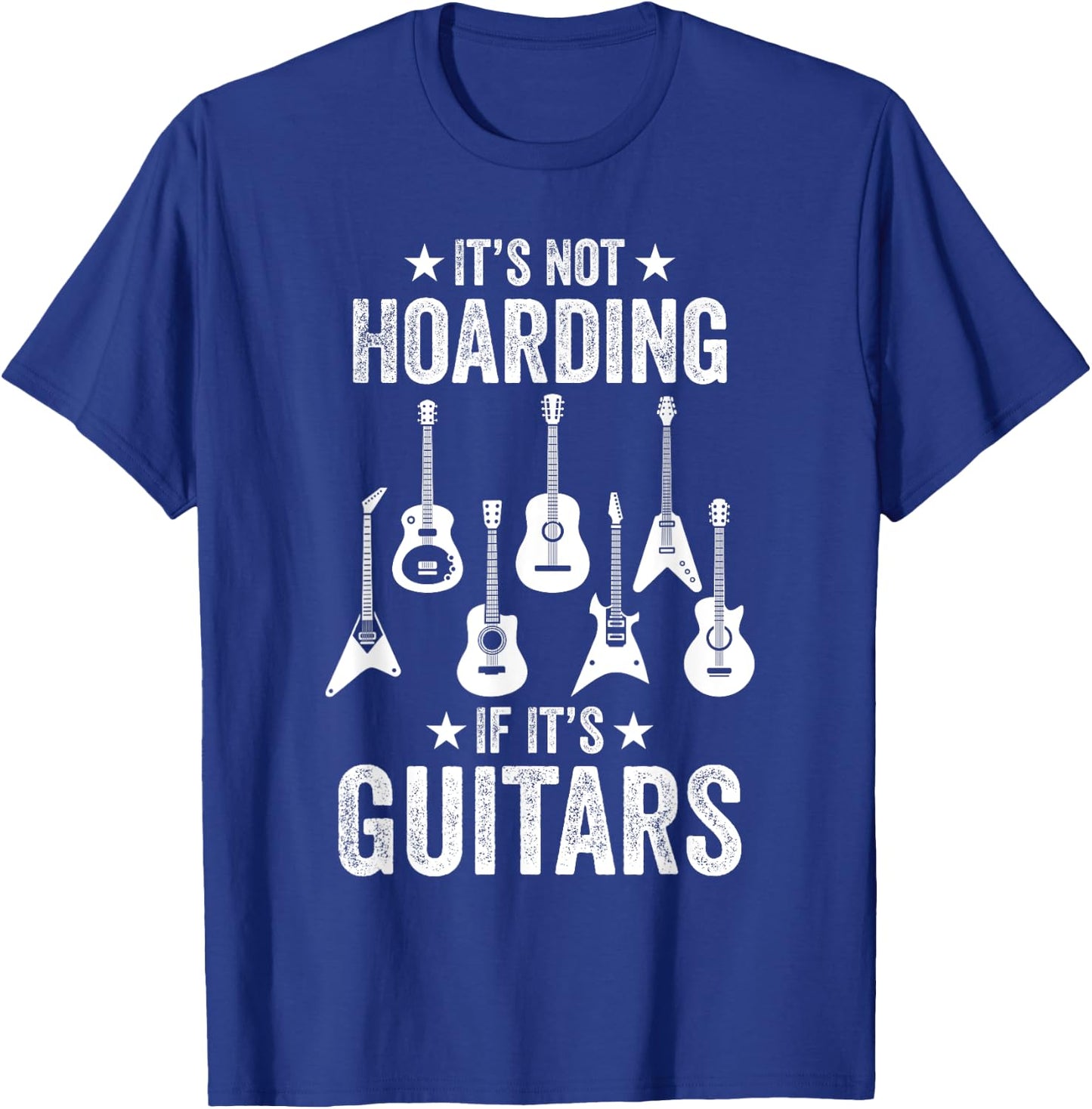 It’s Not Hoarding If It’s Guitars Funny Guitarist Musicians T-Shirt - T-Shirt | Royal