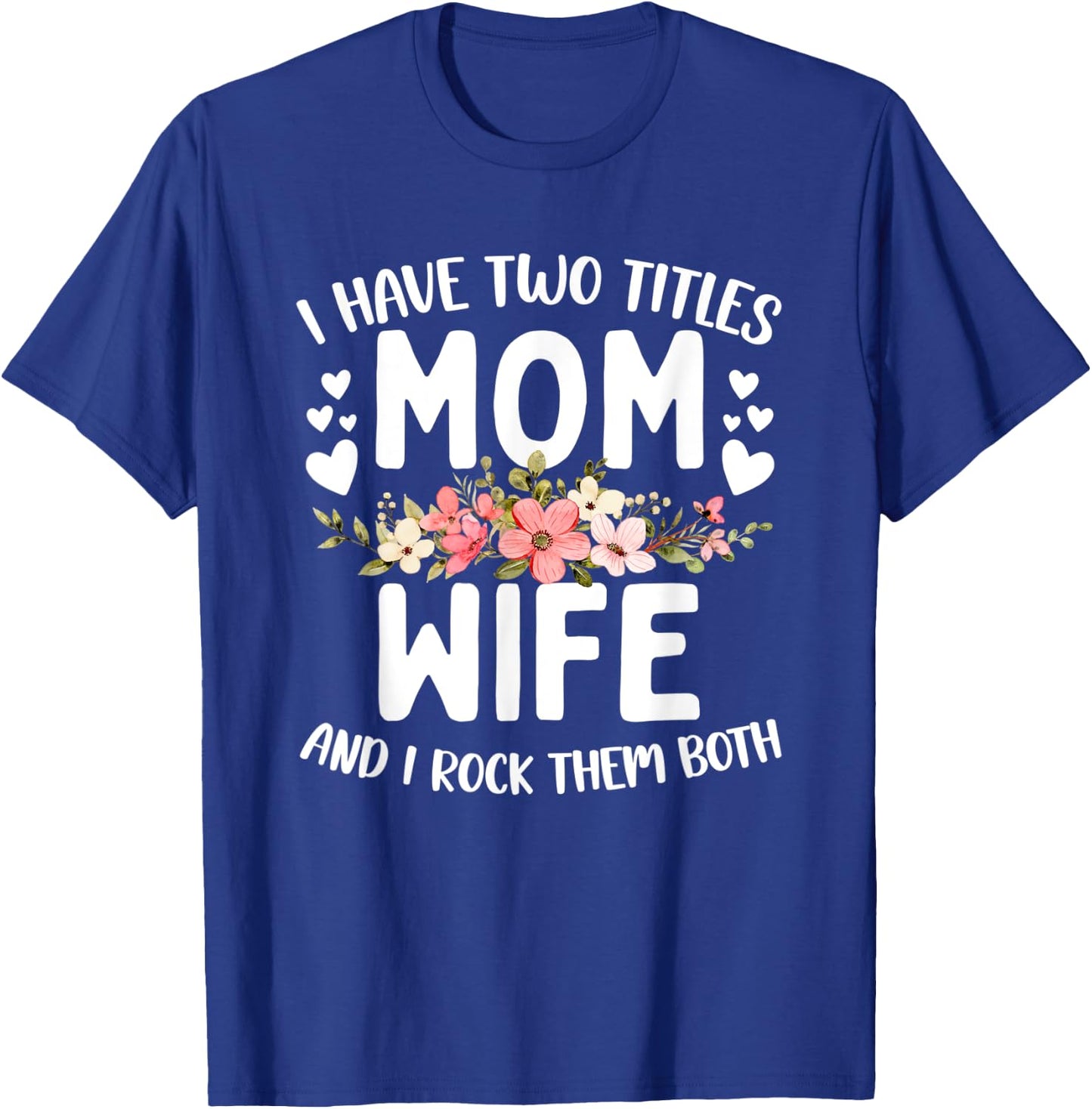 I Have Two Titles Mom And Wife Best Wife Mother's Day T-Shirt - T-Shirt | Royal