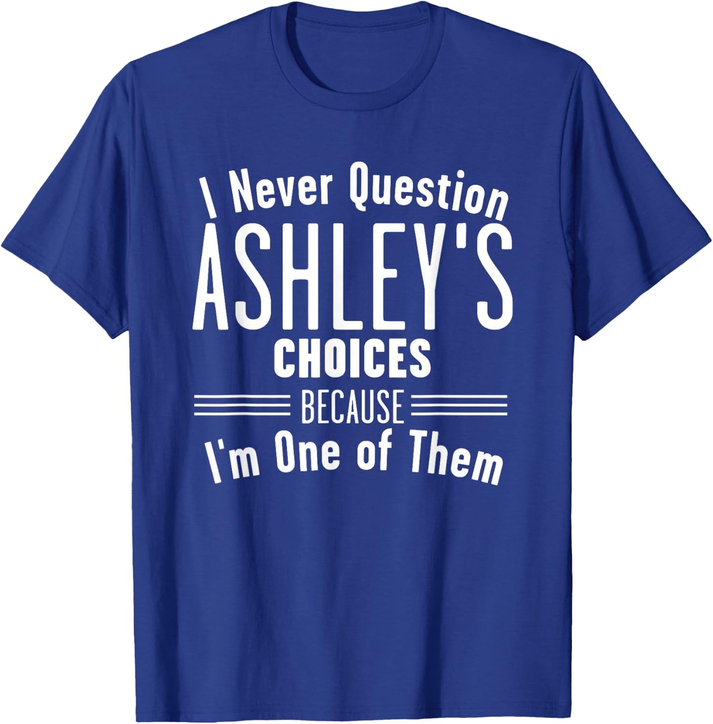 Husband and Ashley I Never Question Choices Together T-Shirt - T-Shirt | Royal