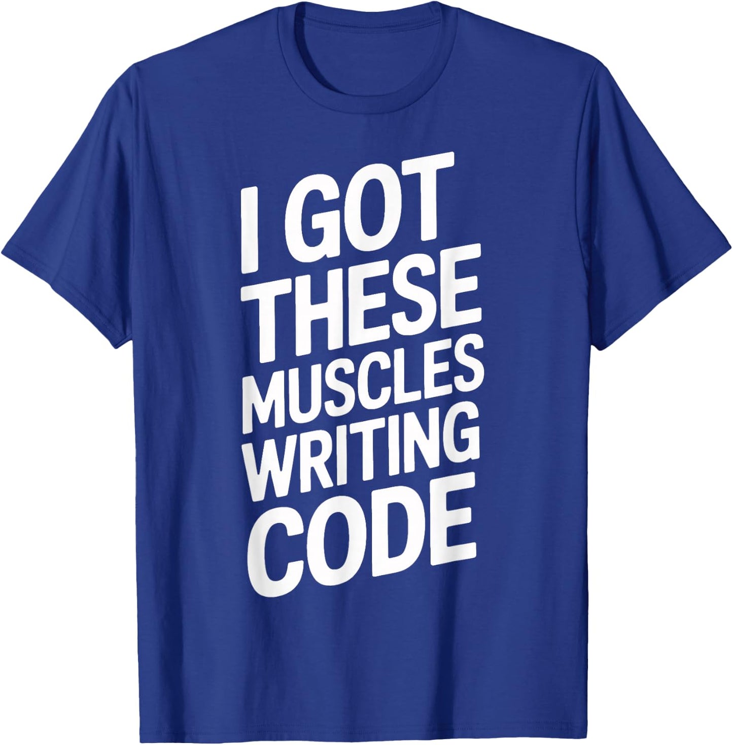 I Got These Muscles Writing Code Geek Programmer T-Shirt - T-Shirt | Royal