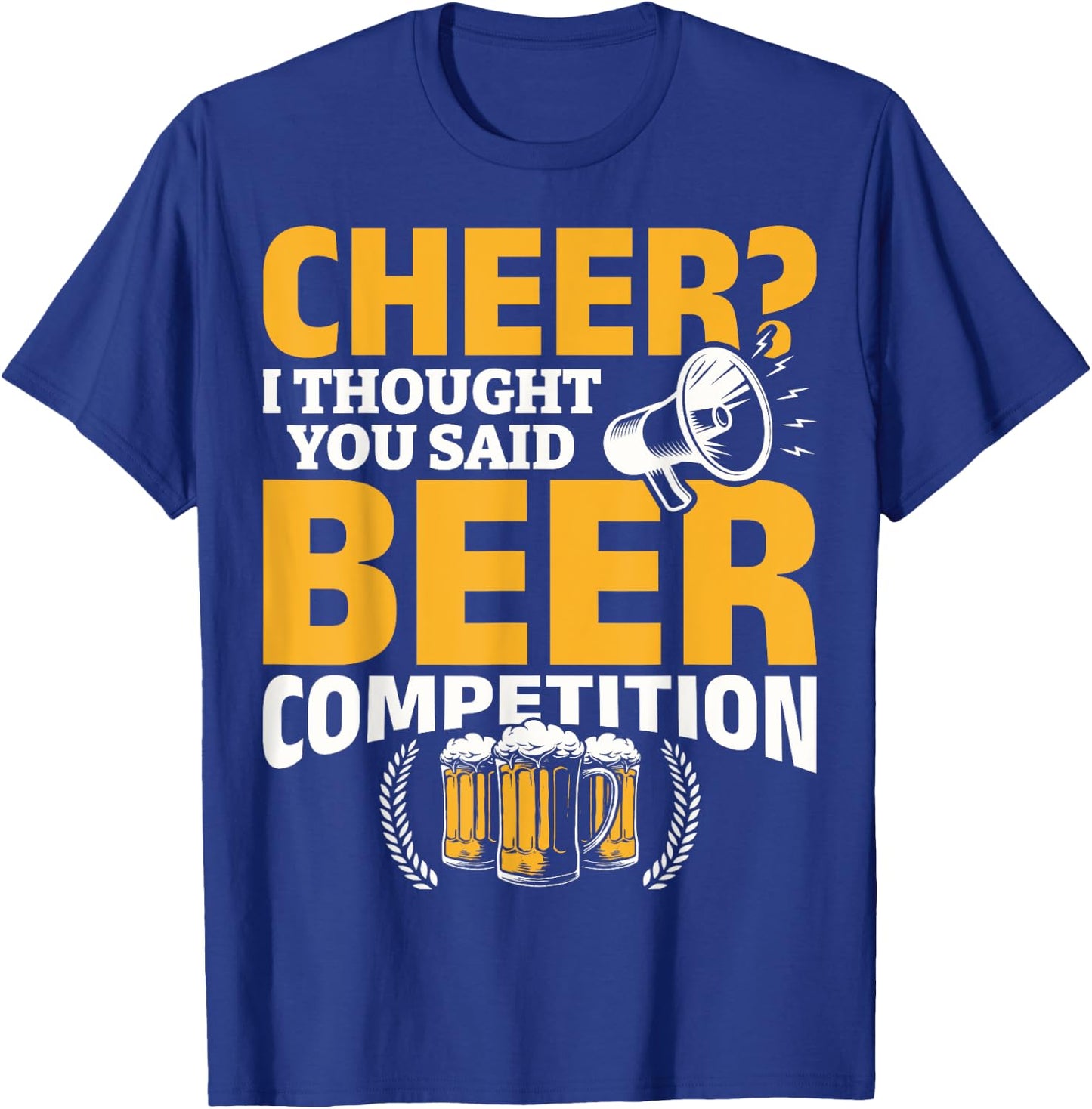 I Thought She Said Beer Competition Cheer Competition Beer T-Shirt - T-Shirt | Royal