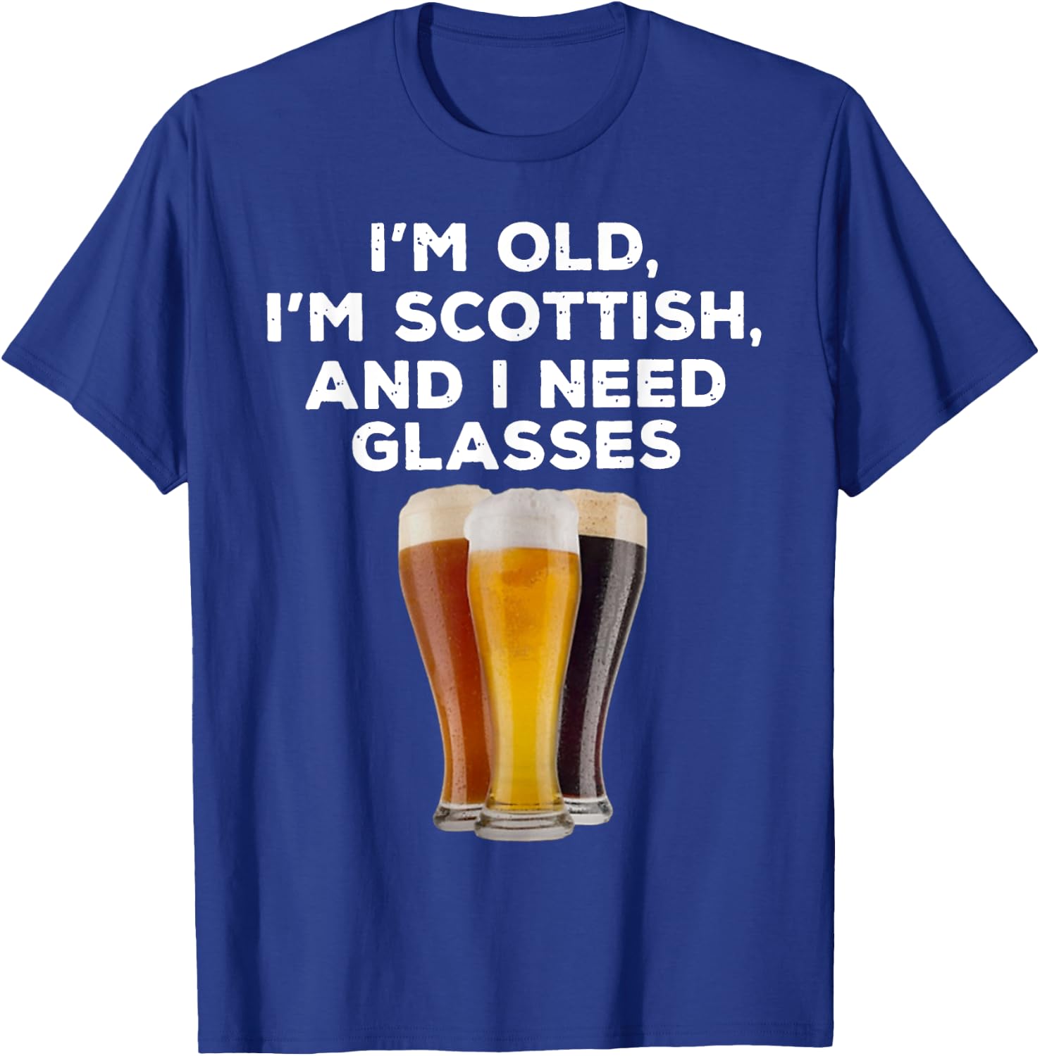 I'M OLD I'M SCOTTISH AND I NEED GLASSES Beer Lover T-Shirt - T-Shirt | Royal