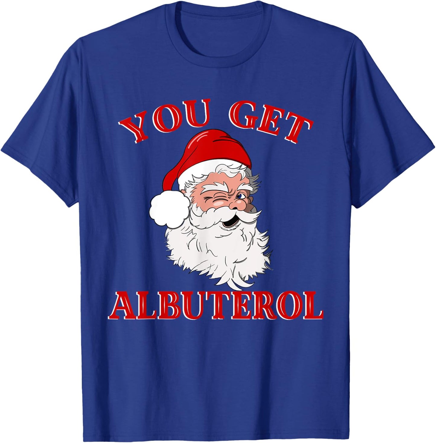 You Get Albuterol Respiratory Therapist Christmas Design T-Shirt - T-Shirt | Royal