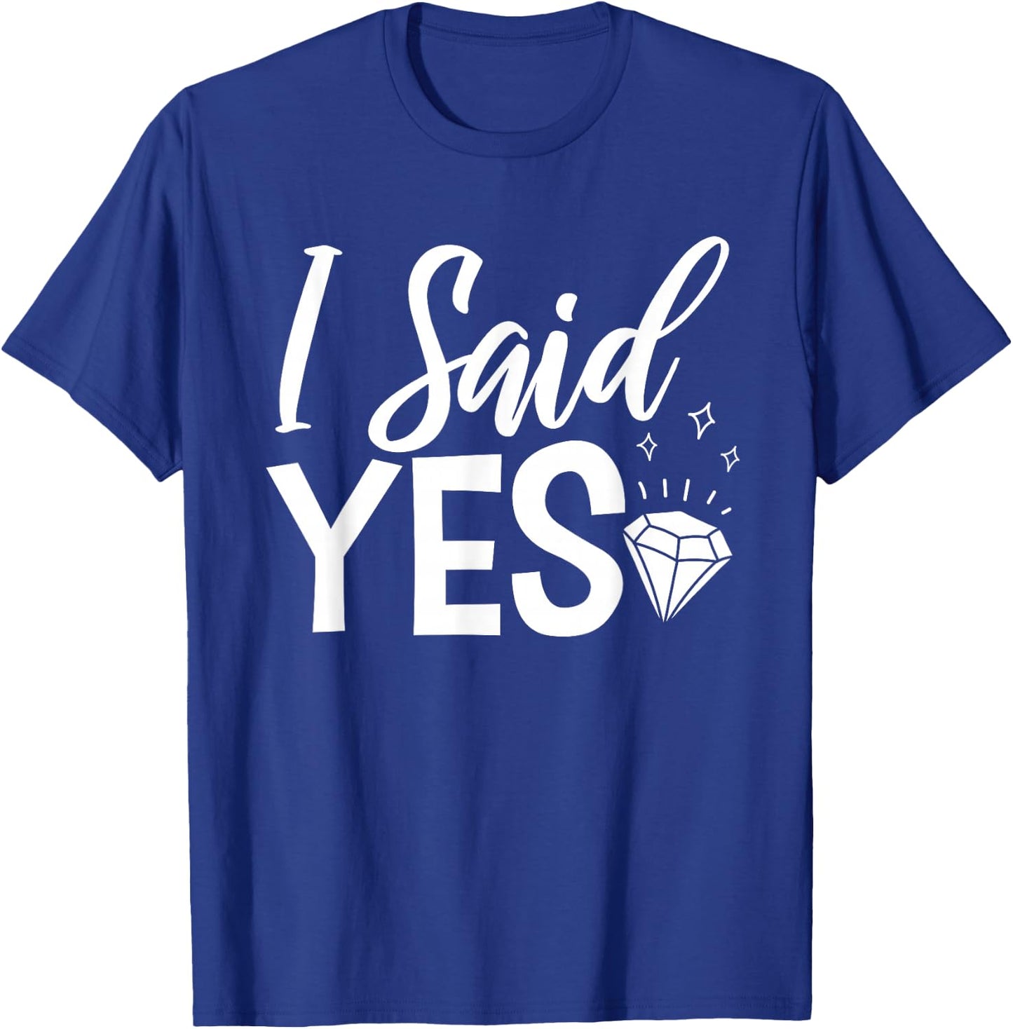 I Said Yes Engagement Party Marriage Proposal T-Shirt - T-Shirt | Royal