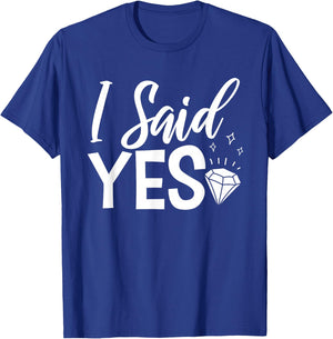 I Said Yes Engagement Party Marriage Proposal T-Shirt - T-Shirt | Royal