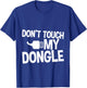 Don't Touch My Dongle T-Shirt - T-Shirt | Royal