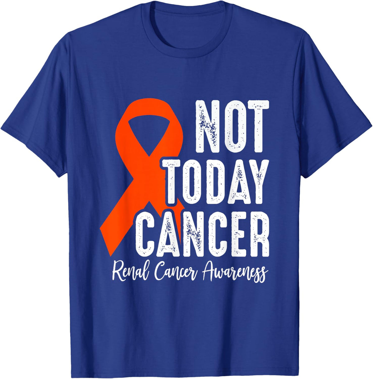 Renal Cancer Awareness, Not Today Cancer, Orange Ribbon T-Shirt - T-Shirt | Royal