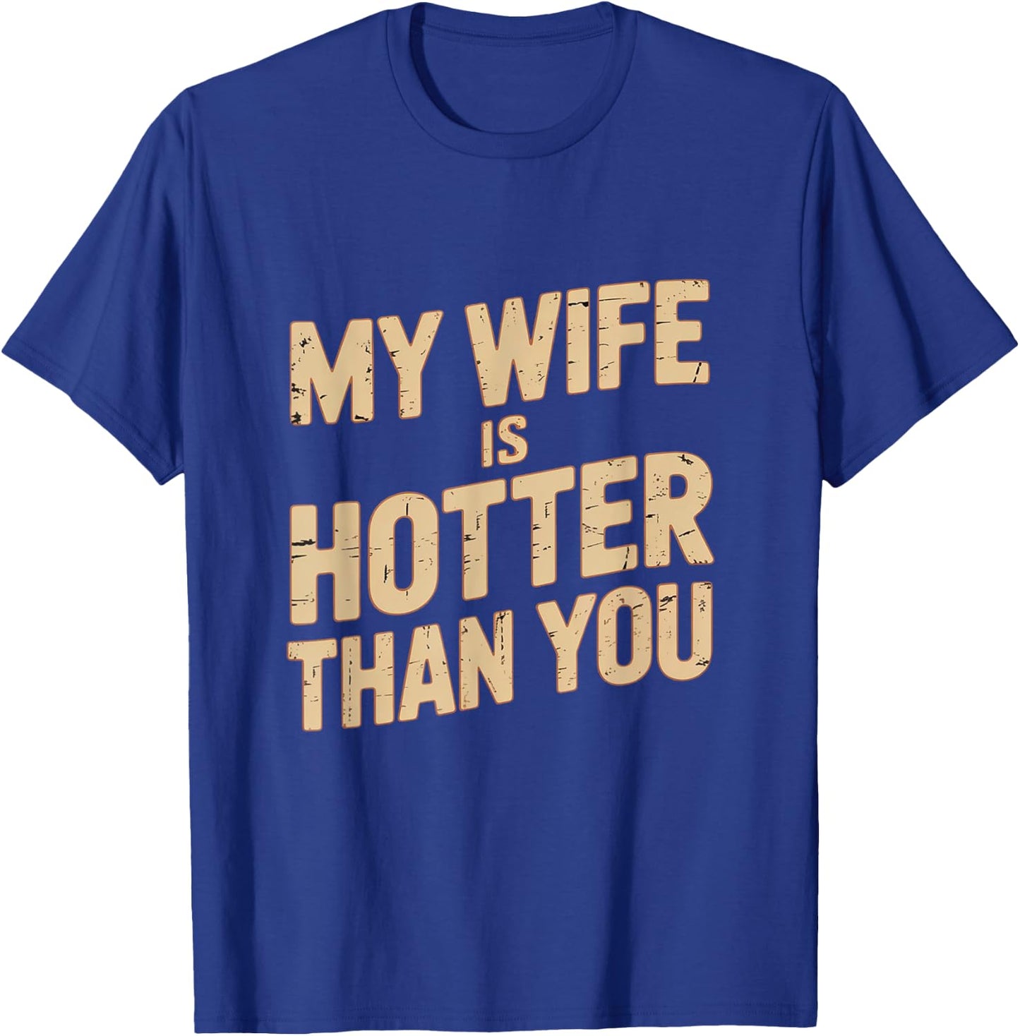 My Wife Is Hotter Than You T-Shirt - T-Shirt | Royal