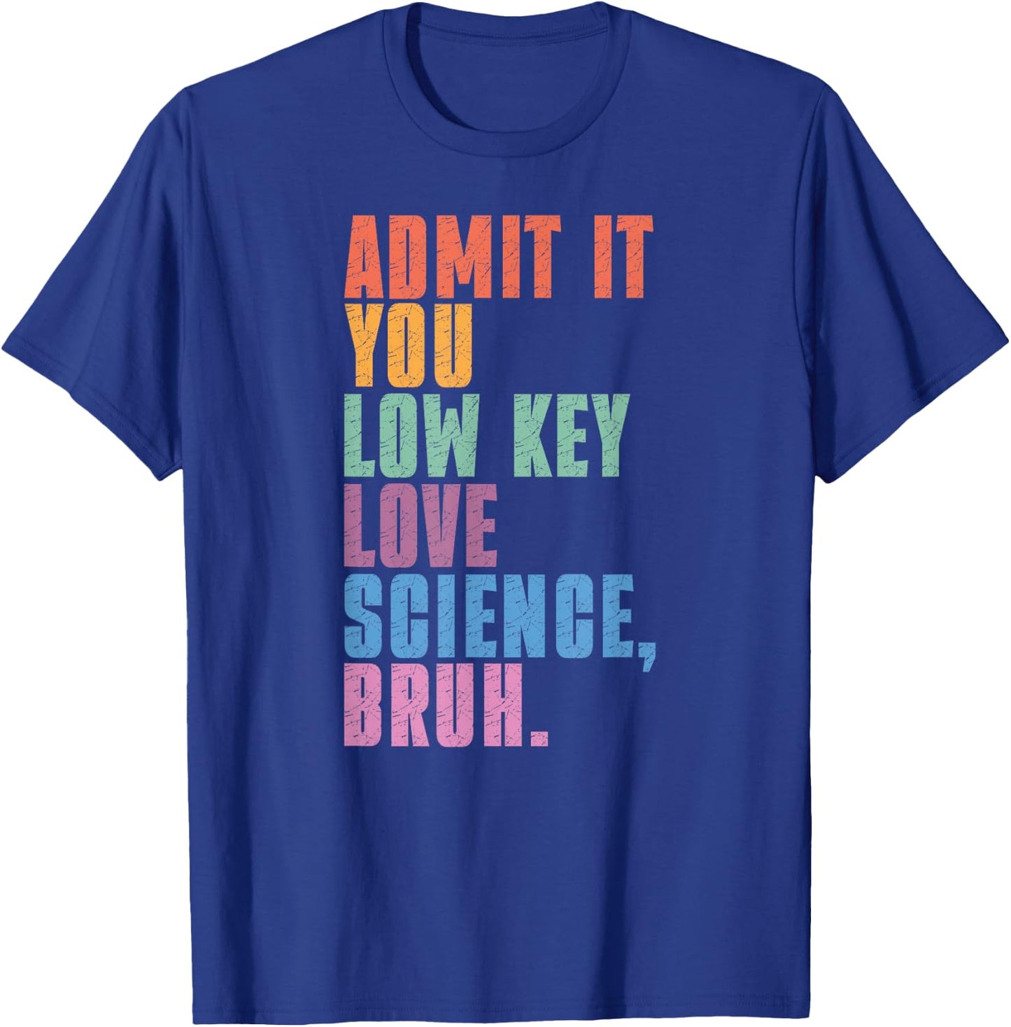Admit It You Low Key Love Science Bruh Scientist Teacher T-Shirt - T-Shirt | Royal