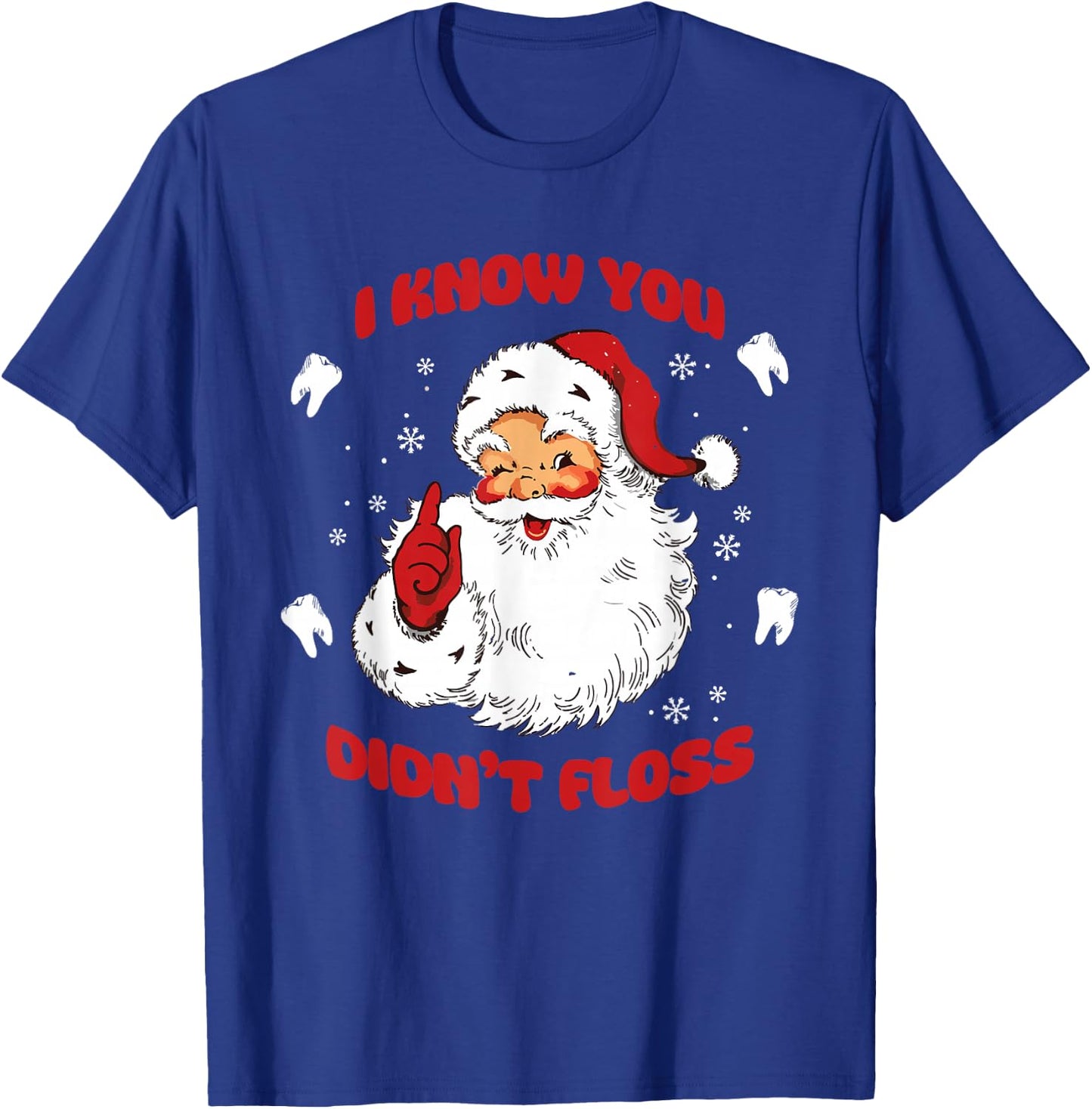 I Know You Didn't Floss Funny Dentist Santa T-Shirt - T-Shirt | Royal