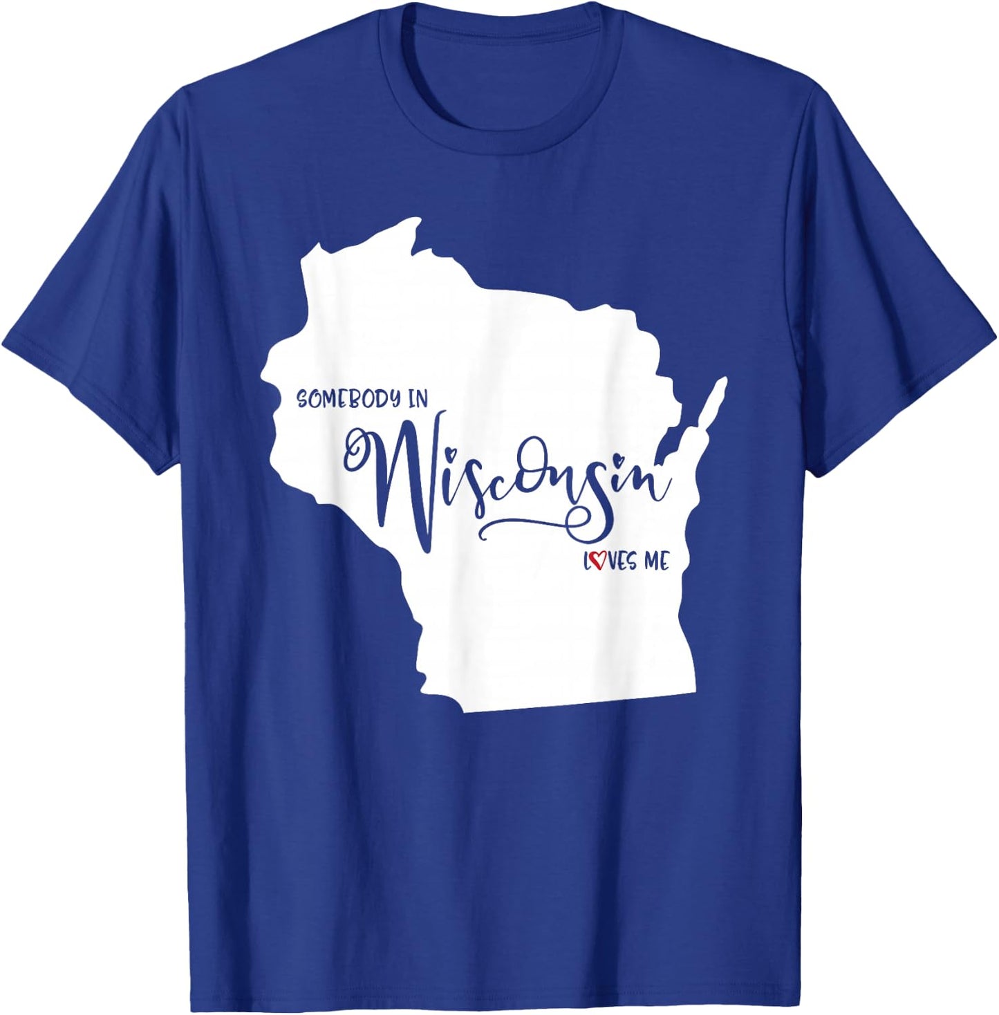 Somebody in Wisconsin Loves Me T-Shirt - T-Shirt | Royal