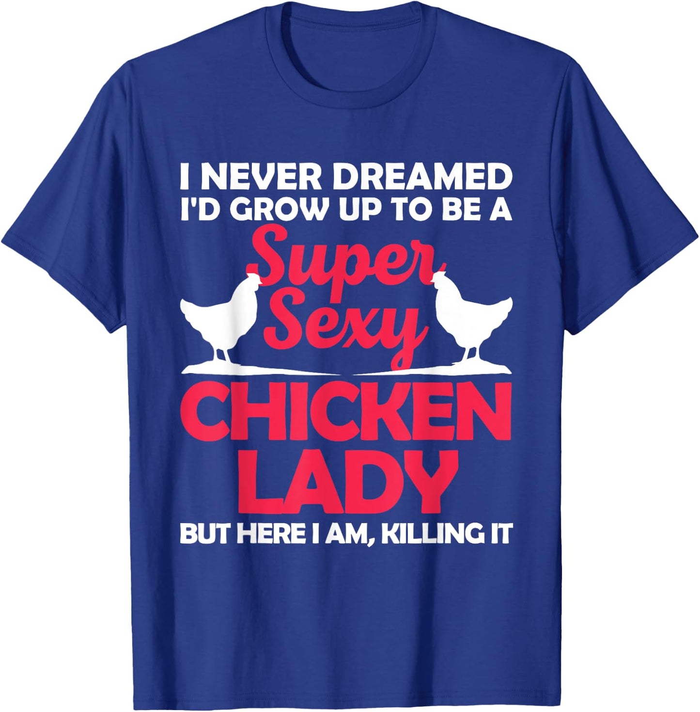 Funny Chicken Lady Girl Chicken Sexy Farmer Ladies T-Shirt - T-Shirt | Royal