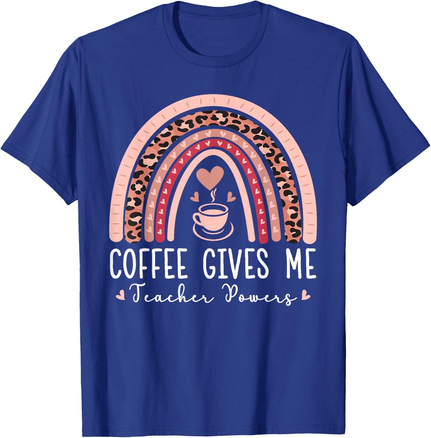 Funny Coffee Gives Me Teacher Powers Leopard Rainbow Teacher T-Shirt - T-Shirt | Royal