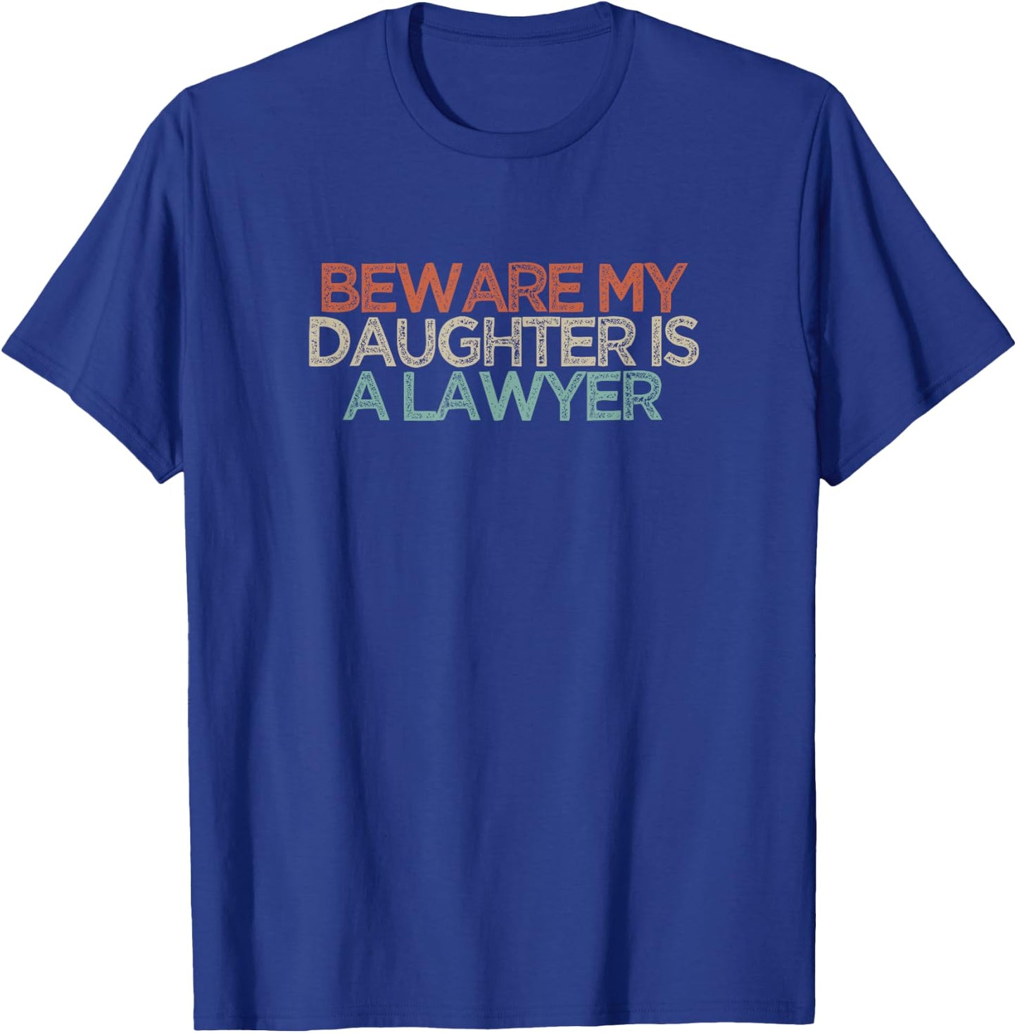 Beware My Daughter Is A Lawyer T-Shirt - T-Shirt | Royal