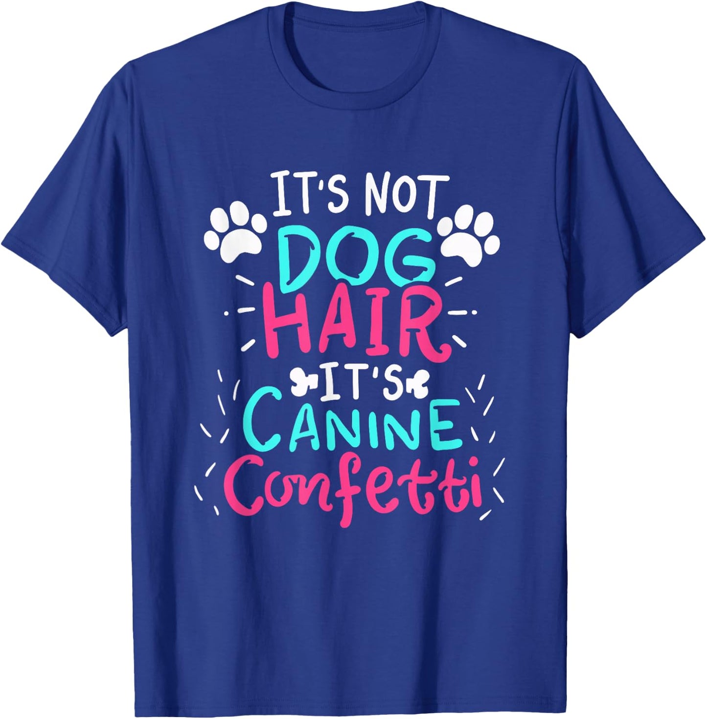 It's Not Dog Hair - Canine Confetti Funny Dog Owner Gift T-Shirt - T-Shirt | Royal