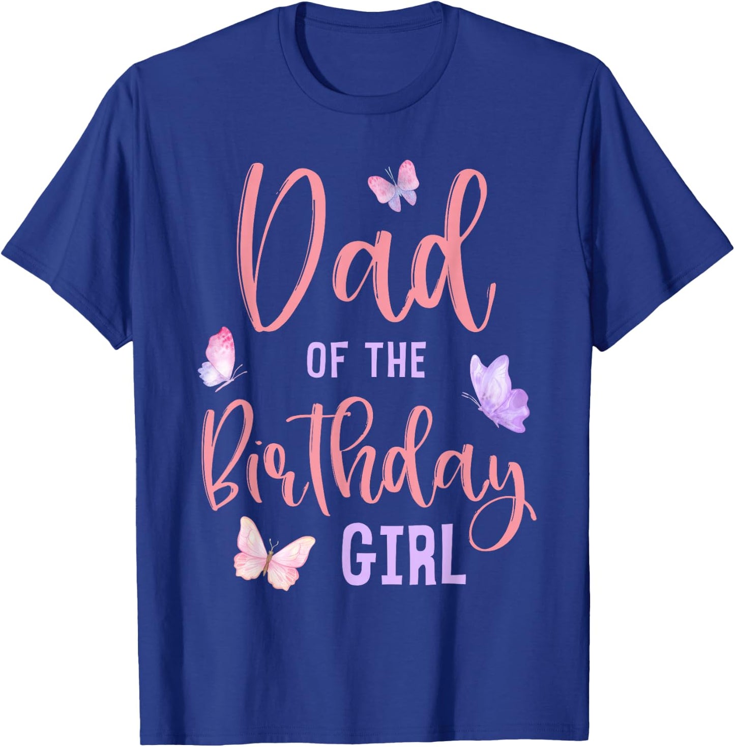 Dad of The Birthday Girl Butterfly Party Matching Family T-Shirt - T-Shirt | Royal